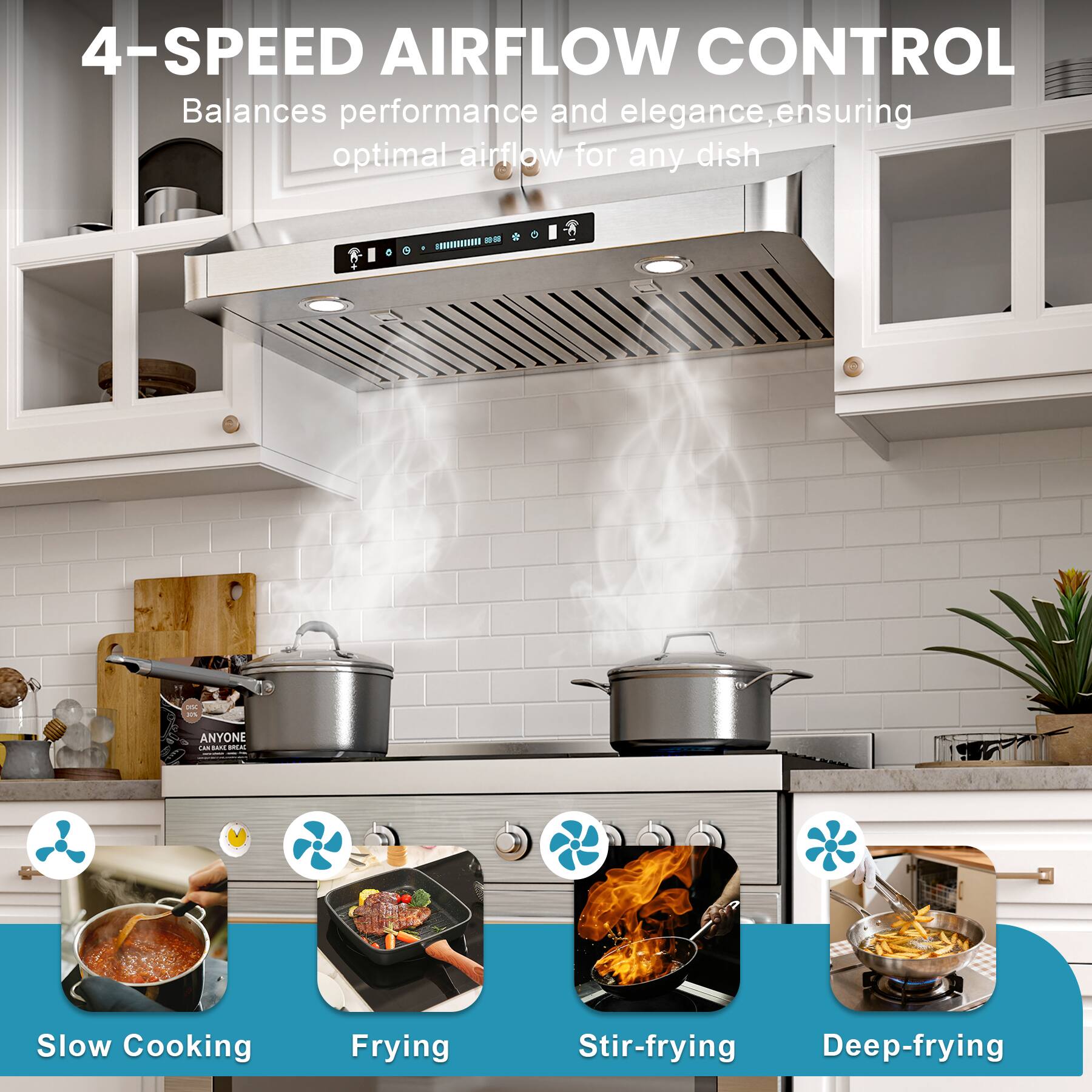 4-SPEED AIRFLOW CONTROL  
Balances performance and elegance, ensuring optimal airflow for any dish  

- Slow Cooking  
- Frying  
- Stir-frying  
- Deep-frying