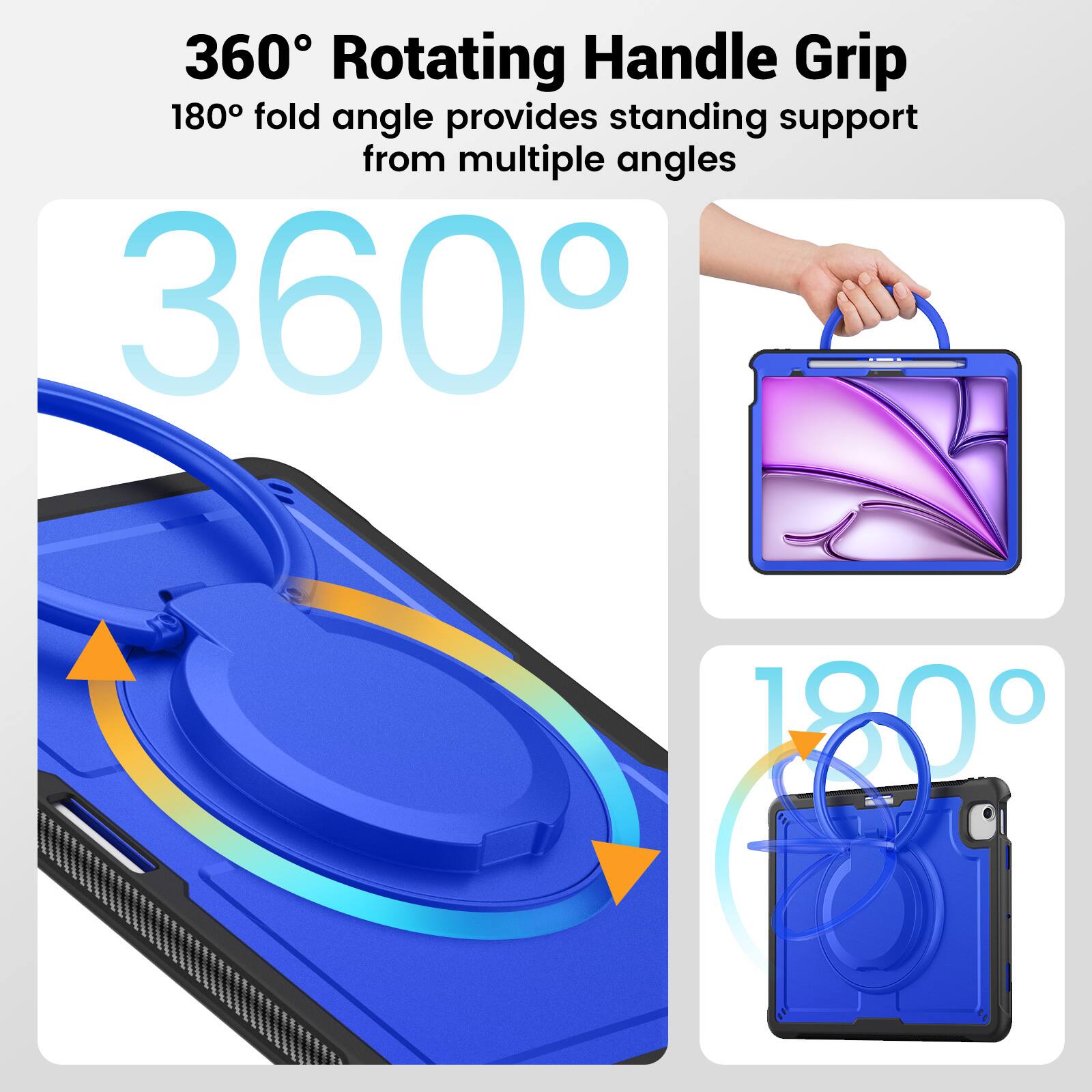 360° Rotating Handle Grip  
180° fold angle provides standing support from multiple angles