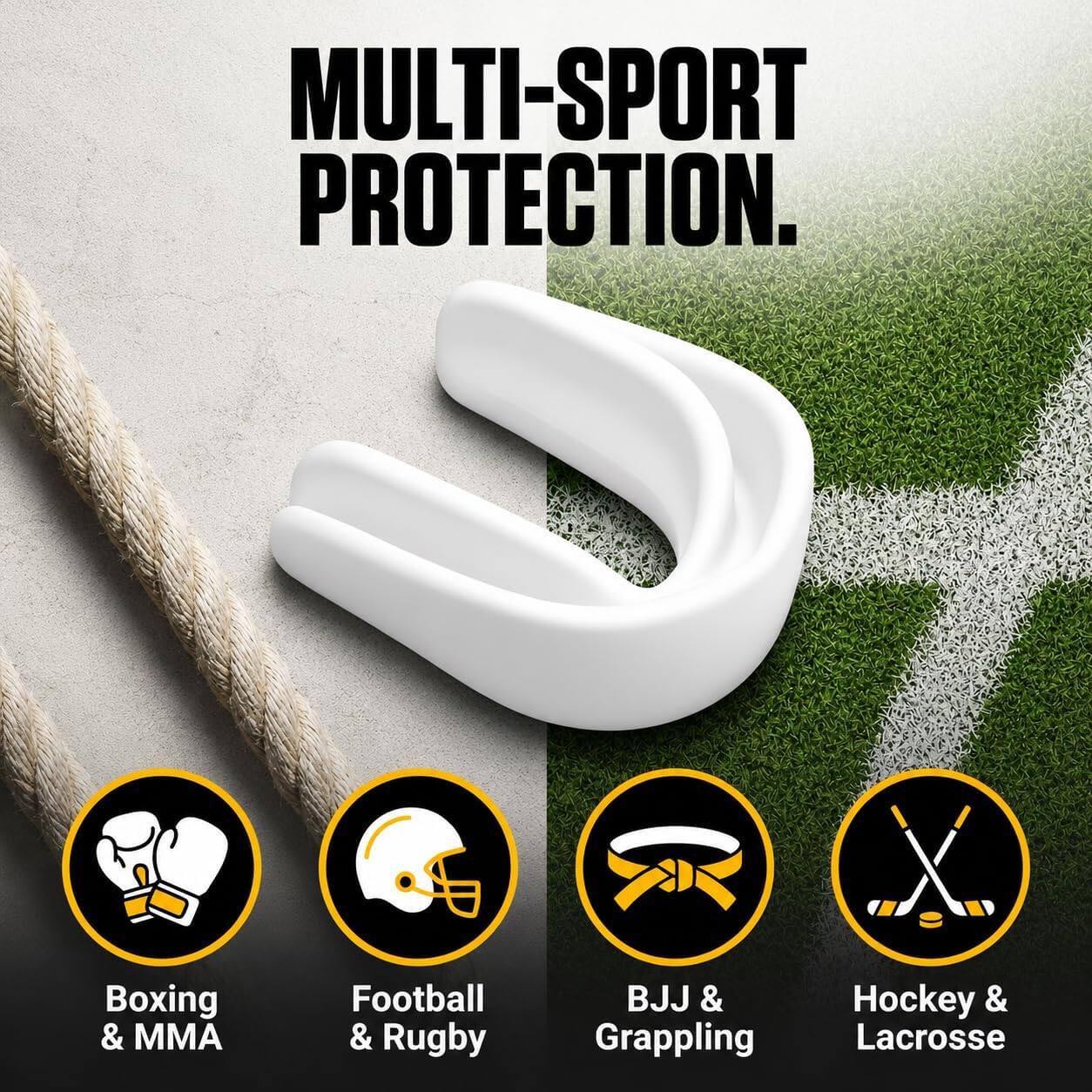 MULTI-SPORT PROTECTION.  
Boxing & MMA  
Football & Rugby  
BJJ & Grappling  
Hockey & Lacrosse
