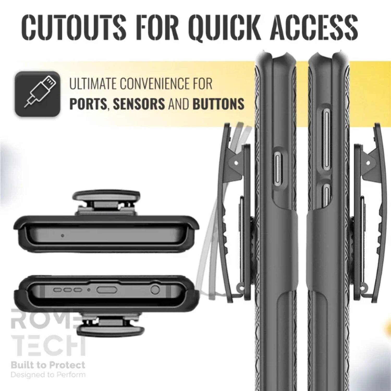 CUTOUTS FOR QUICK ACCESS

ULTIMATE CONVENIENCE FOR PORTS, SENSORS AND BUTTONS

ROVE TECH
Built to Protect
Designed to Perform