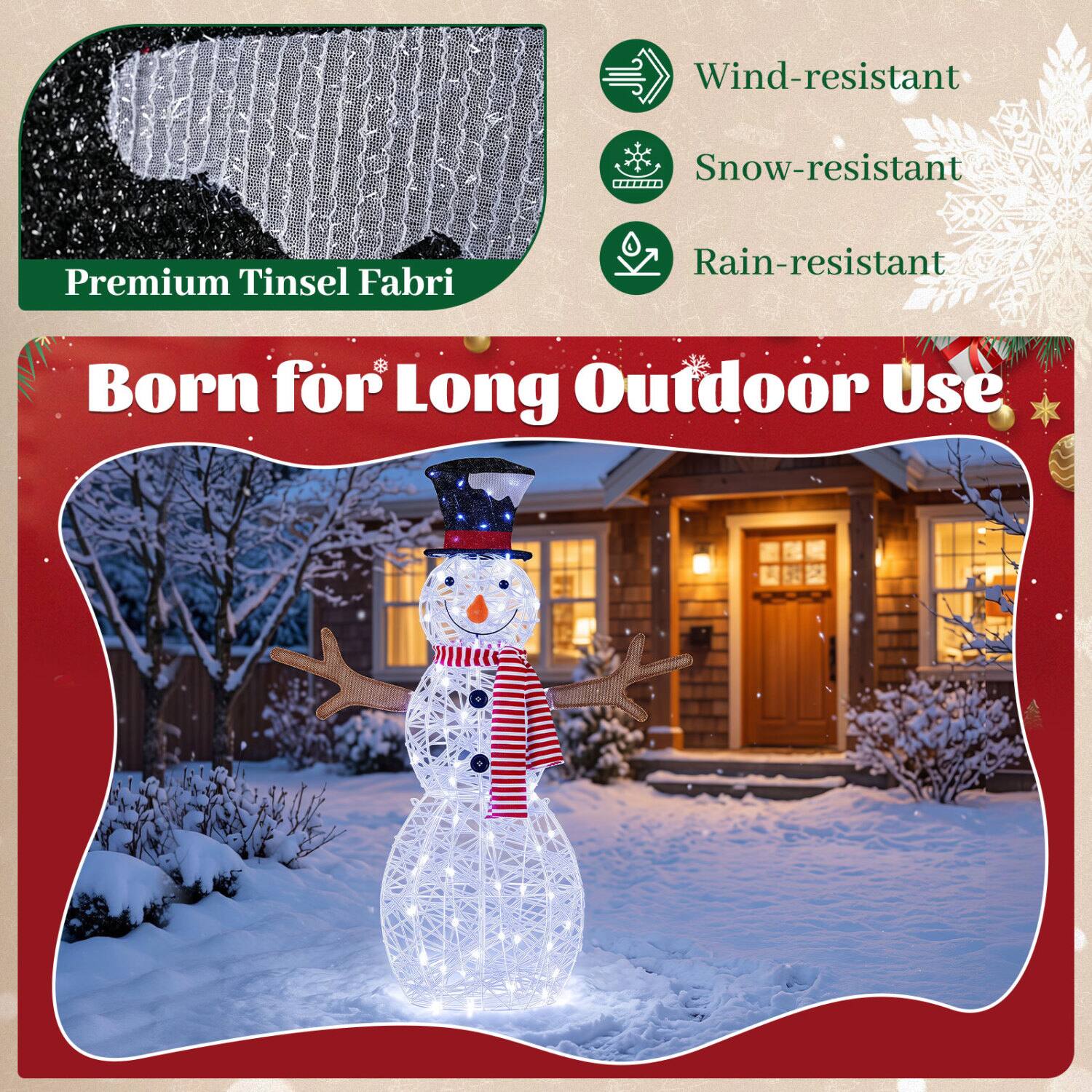 Wind-resistant  
Snow-resistant  
Premium Tinsel Fabric  
Rain-resistant  
Born for Long Outdoor Use