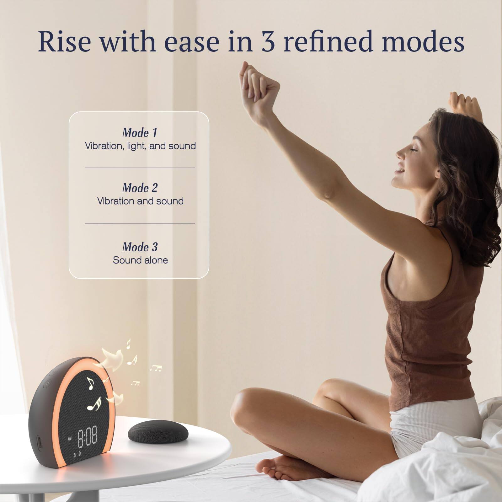 Rise with ease in 3 refined modes

Mode 1  
Vibration, light, and sound

Mode 2  
Vibration and sound

Mode 3  
Sound alone

8:08