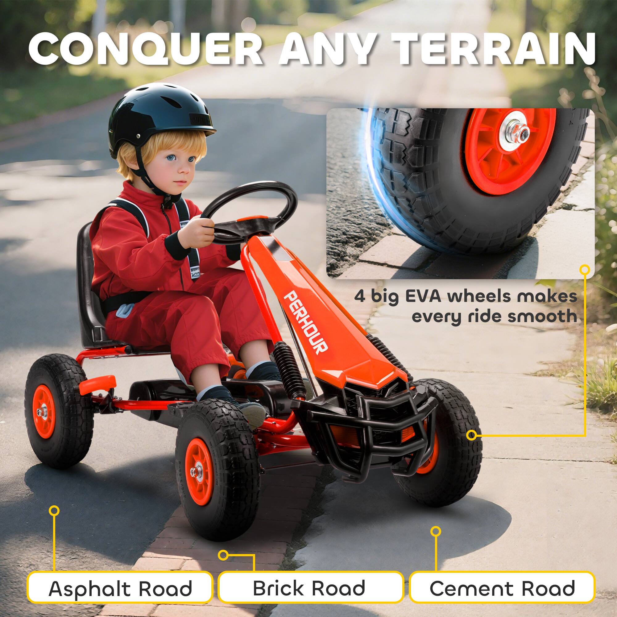 CONQUER ANY TERRAIN

4 big EVA wheels makes every ride smooth

Asphalt Road  
Brick Road  
Cement Road