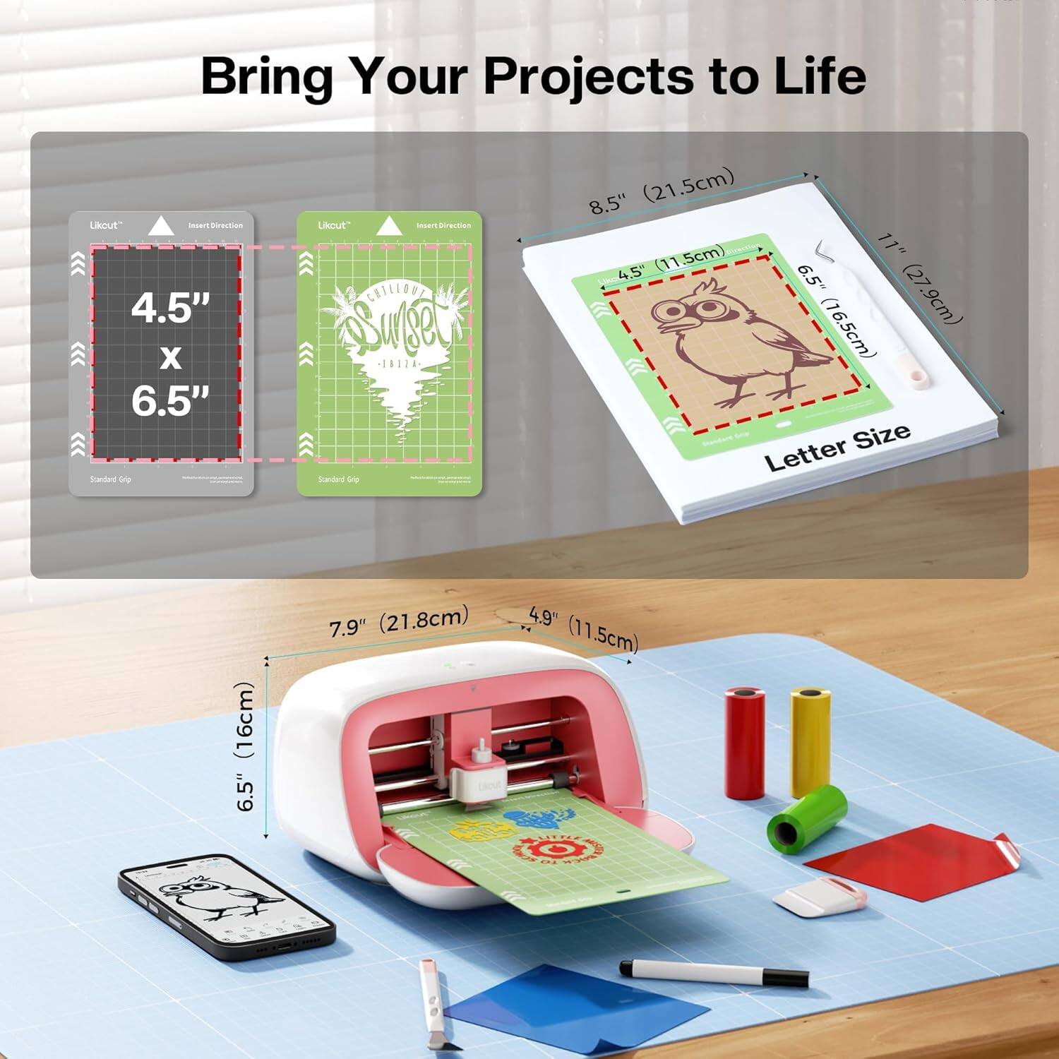 Bring Your Projects to Life

4.5" x 6.5" (11.5cm x 16.5cm)

Letter Size
8.5" x 11" (21.5cm x 27.9cm)

Standard Grip

7.9" (21.8cm) x 4.9" (11.5cm)