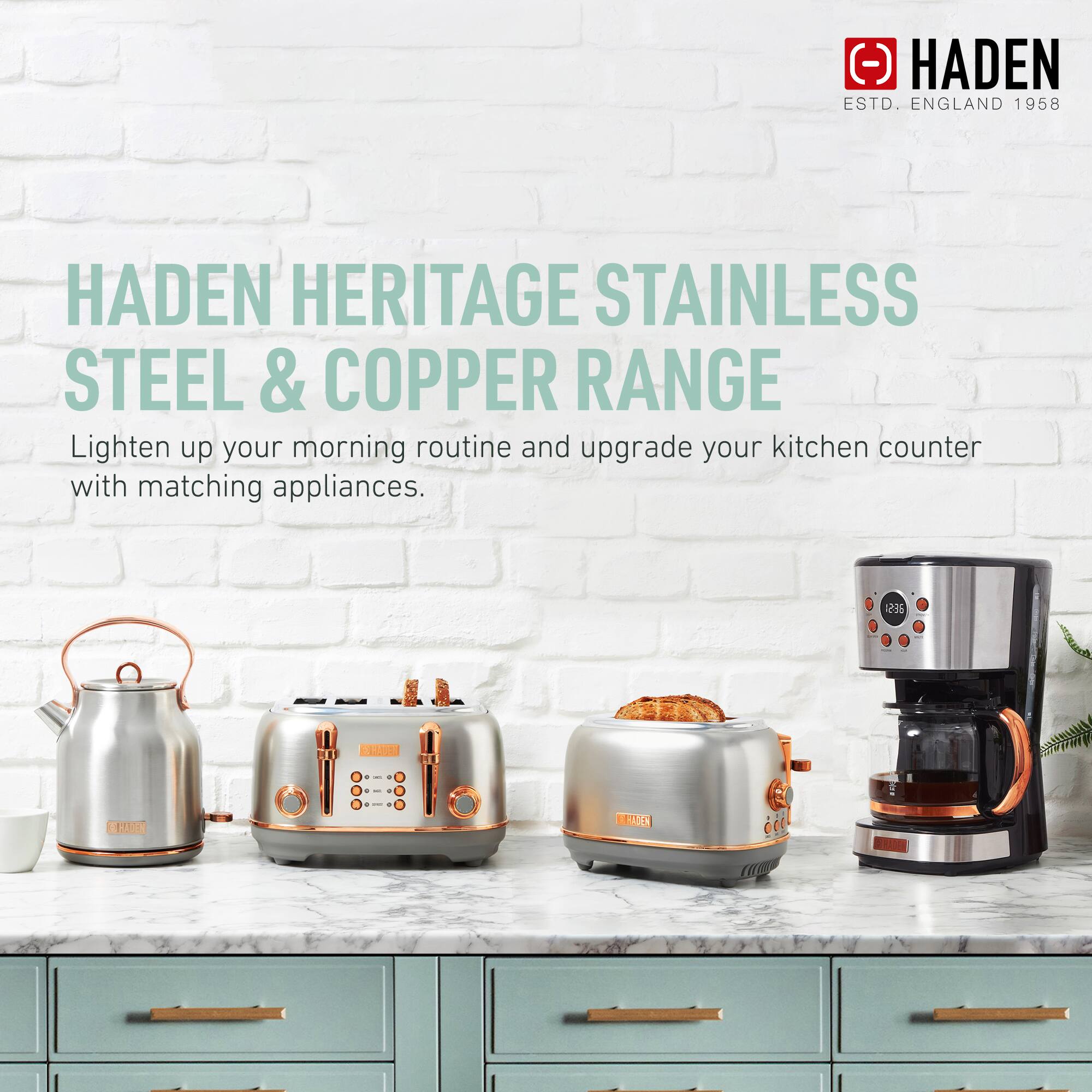 HADEN HERITAGE STAINLESS STEEL & COPPER RANGE

Lighten up your morning routine and upgrade your kitchen counter with matching appliances.

HADEN
ESTD. ENGLAND 1958