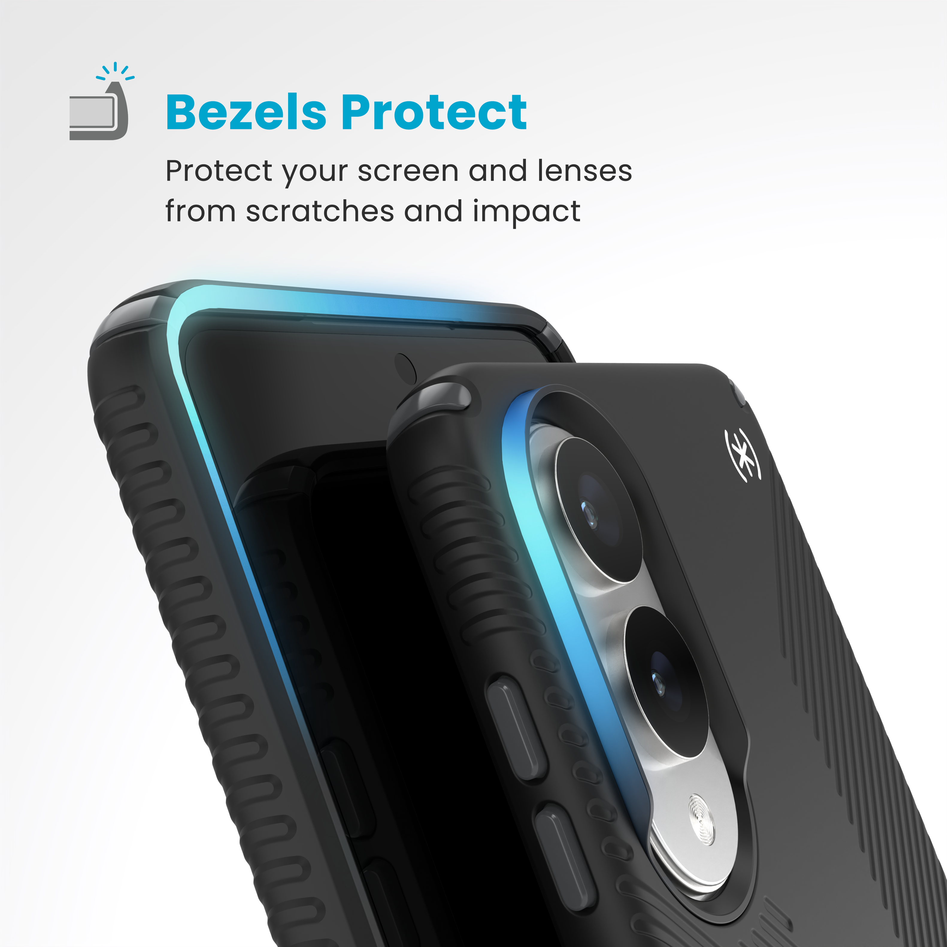 Bezels Protect Protect your screen and lenses from scratches and impact.