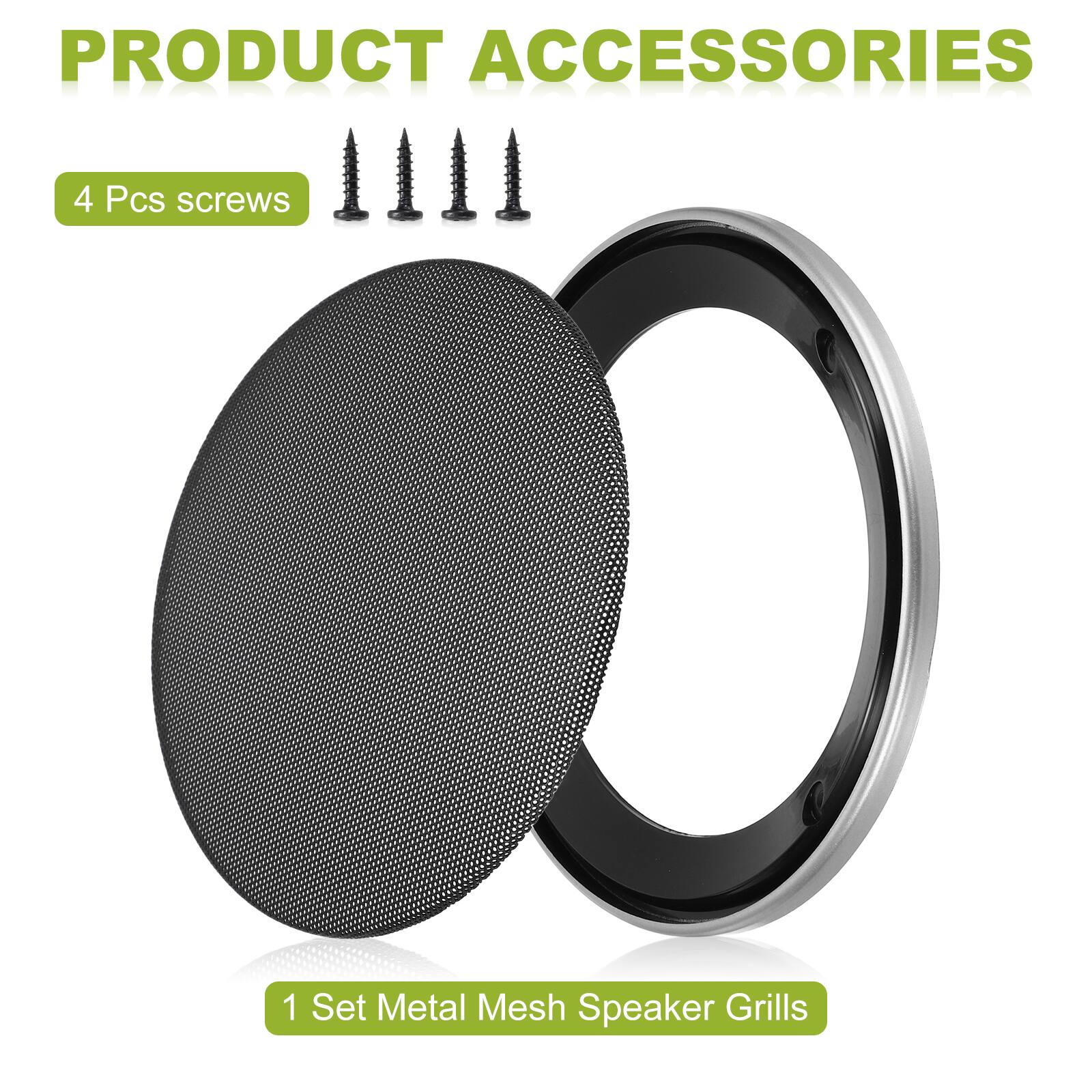 PRODUCT ACCESSORIES

4 Pcs screws

1 Set Metal Mesh Speaker Grills