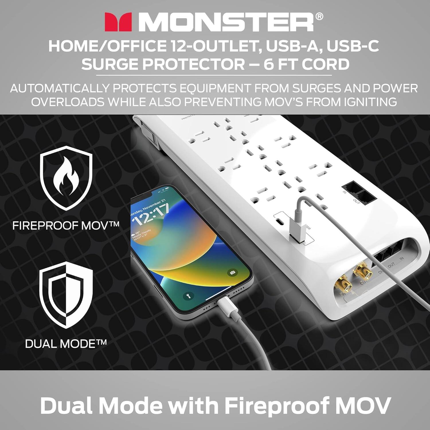 Monster Home/Office 12-Outlet, USB-A, USB-C Surge Protector - 6 FT Cord: Automatically protects equipment from surges and power overloads while also preventing MOV's from igniting. Dual Mode with Fireproof MOV.
