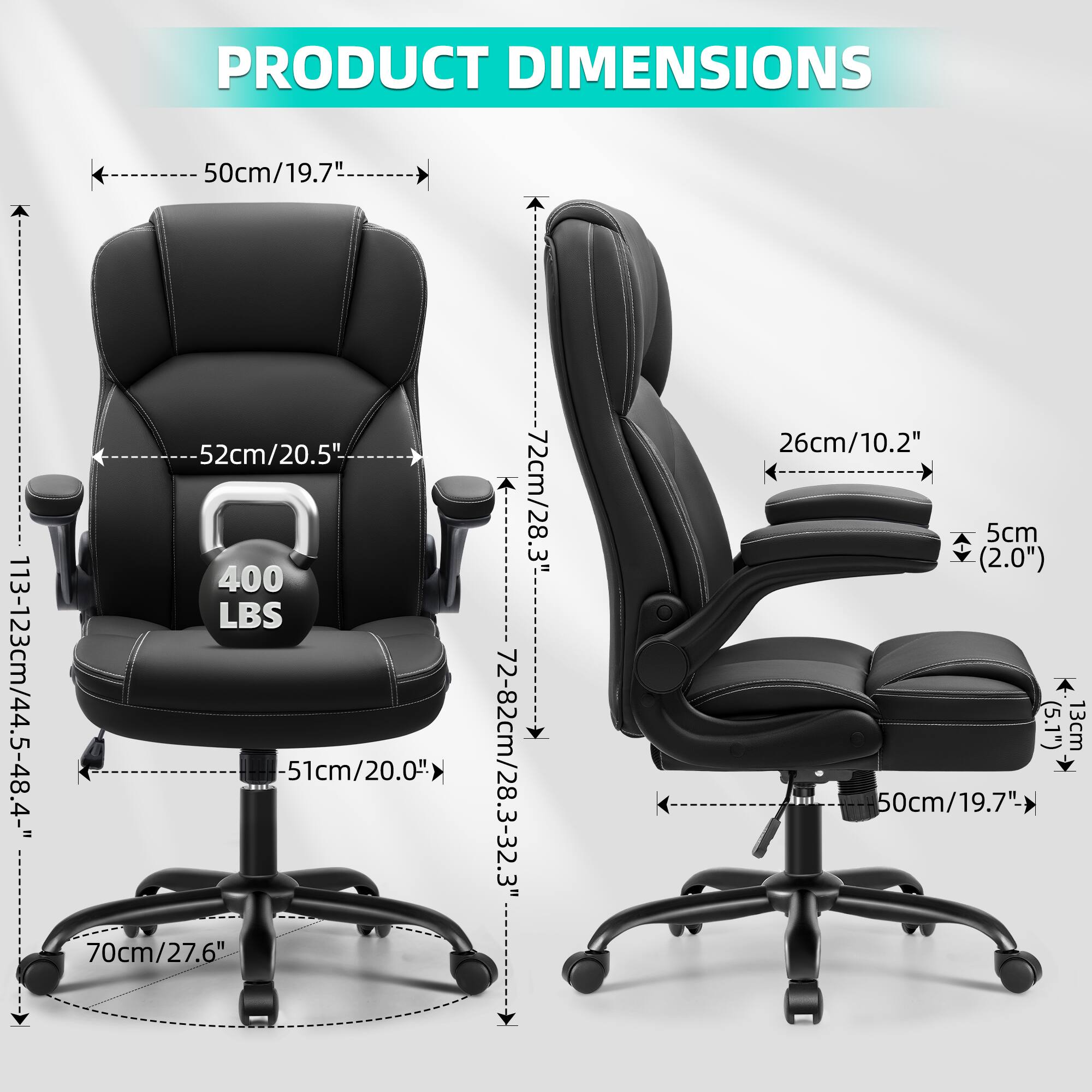 PRODUCT DIMENSIONS  
50cm/19.7"  
113-123cm/44.5-48.4"  
52cm/20.5"  
400 LBS  
51cm/20.0"  
70cm/27.6"  
72-82cm/28.3-32.3"  
26cm/10.2"  
5cm (2.0")  
13cm (5.1")