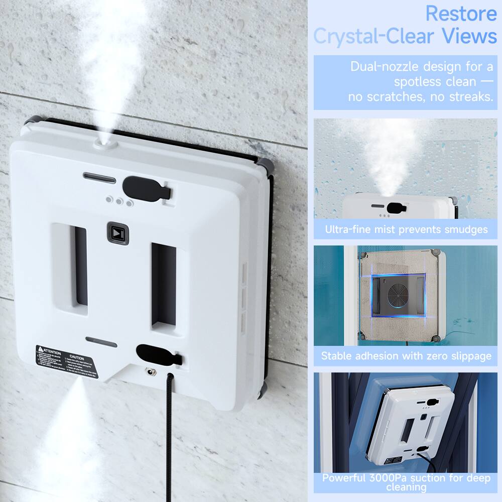 Restore Crystal-Clear Views

- Dual-nozzle design for a spotless clean — no scratches, no streaks.
- Ultra-fine mist prevents smudges
- Stable adhesion with zero slippage
- Powerful 3000Pa suction for deep cleaning