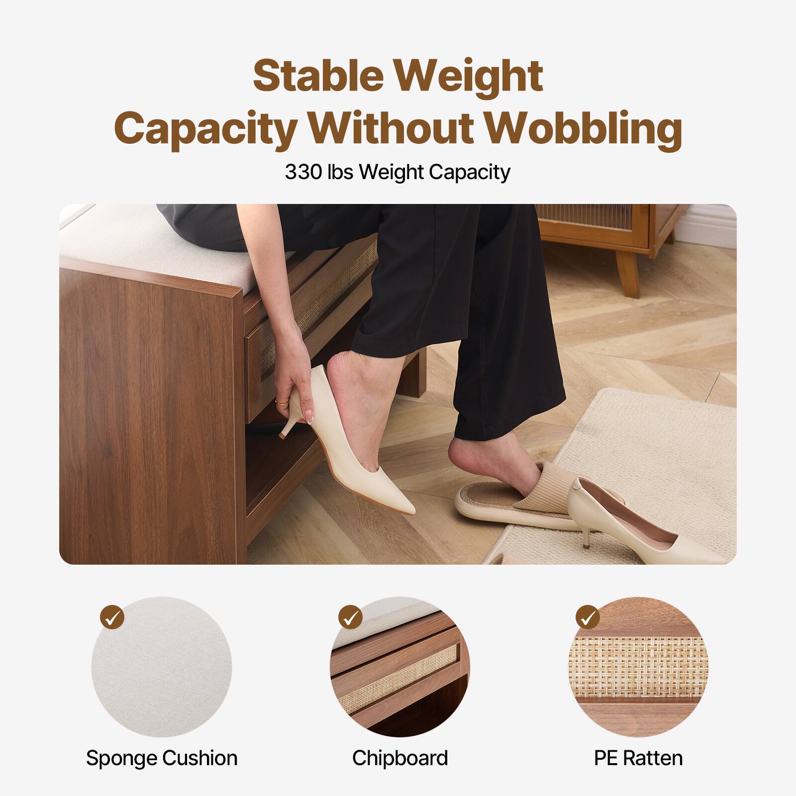 Stable Weight Capacity Without Wobbling

330 lbs Weight Capacity

Sponge Cushion  
Chipboard  
PE Ratten