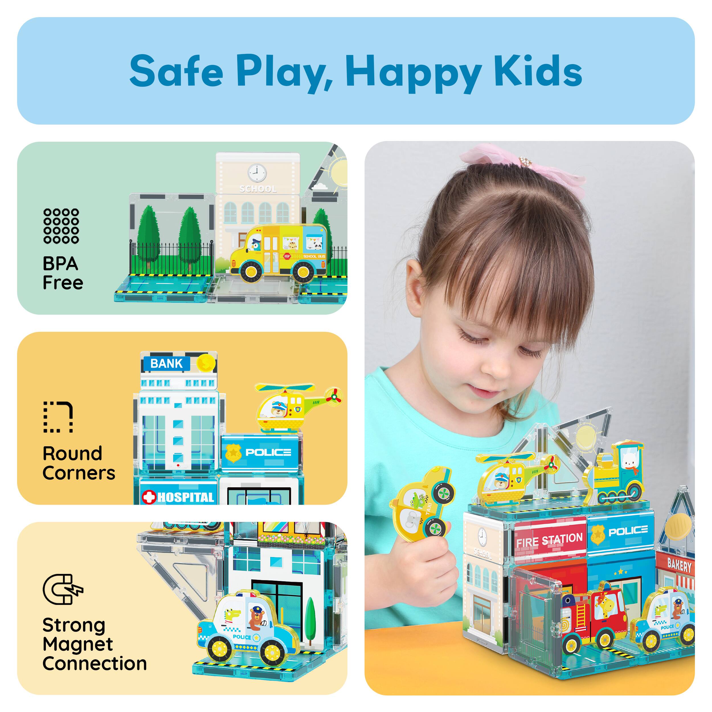 Safe Play, Happy Kids

- BPA Free
- Round Corners
- Strong Magnet Connection

SCHOOL  
BANK  
HOSPITAL  
POLICE  
FIRE STATION  
BAKERY