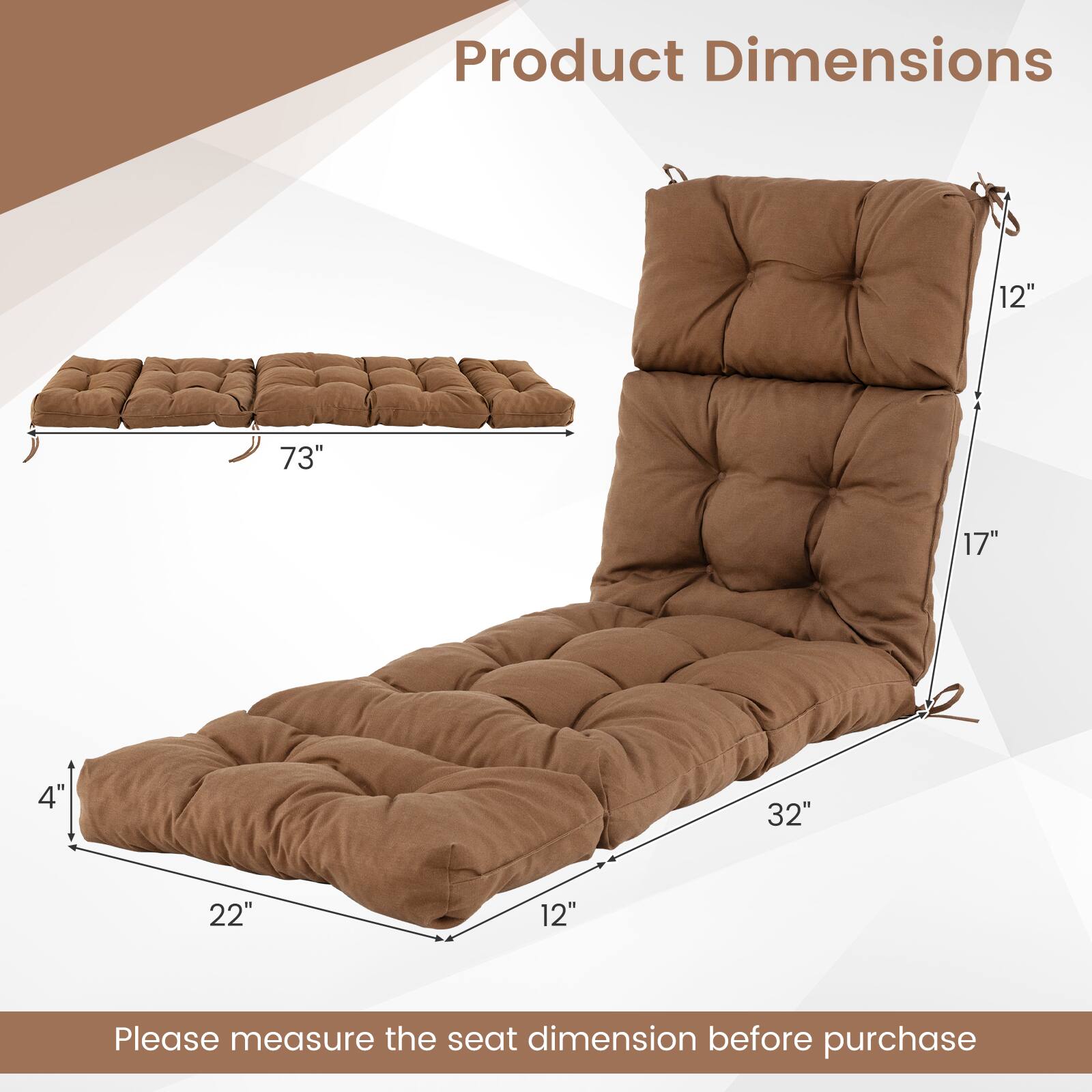 Product Dimensions: 73" x 32" x 22" x 17" x 12" x 4"

Please measure the seat dimension before purchase.