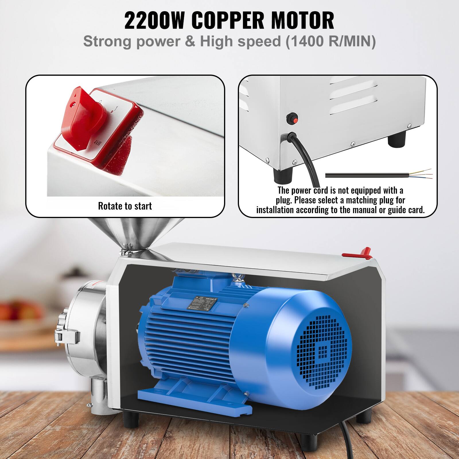 2200W COPPER MOTOR  
Strong power & High speed (1400 R/MIN)  

Rotate to start  

The power cord is not equipped with a plug. Please select a matching plug for installation according to the manual or guide card.