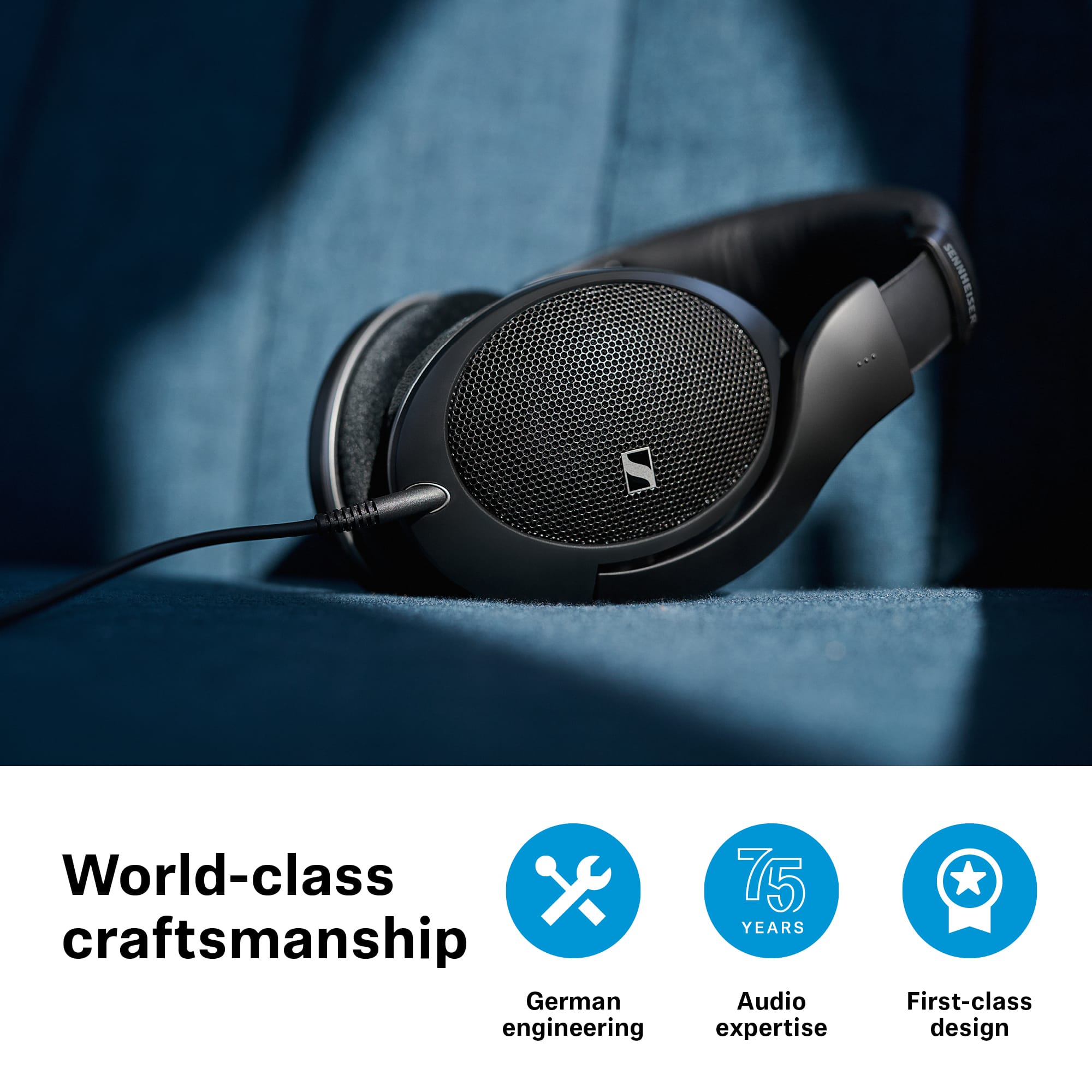 T. SENNHEISER World-class craftsmanship German engineering Audio expertise First-class design