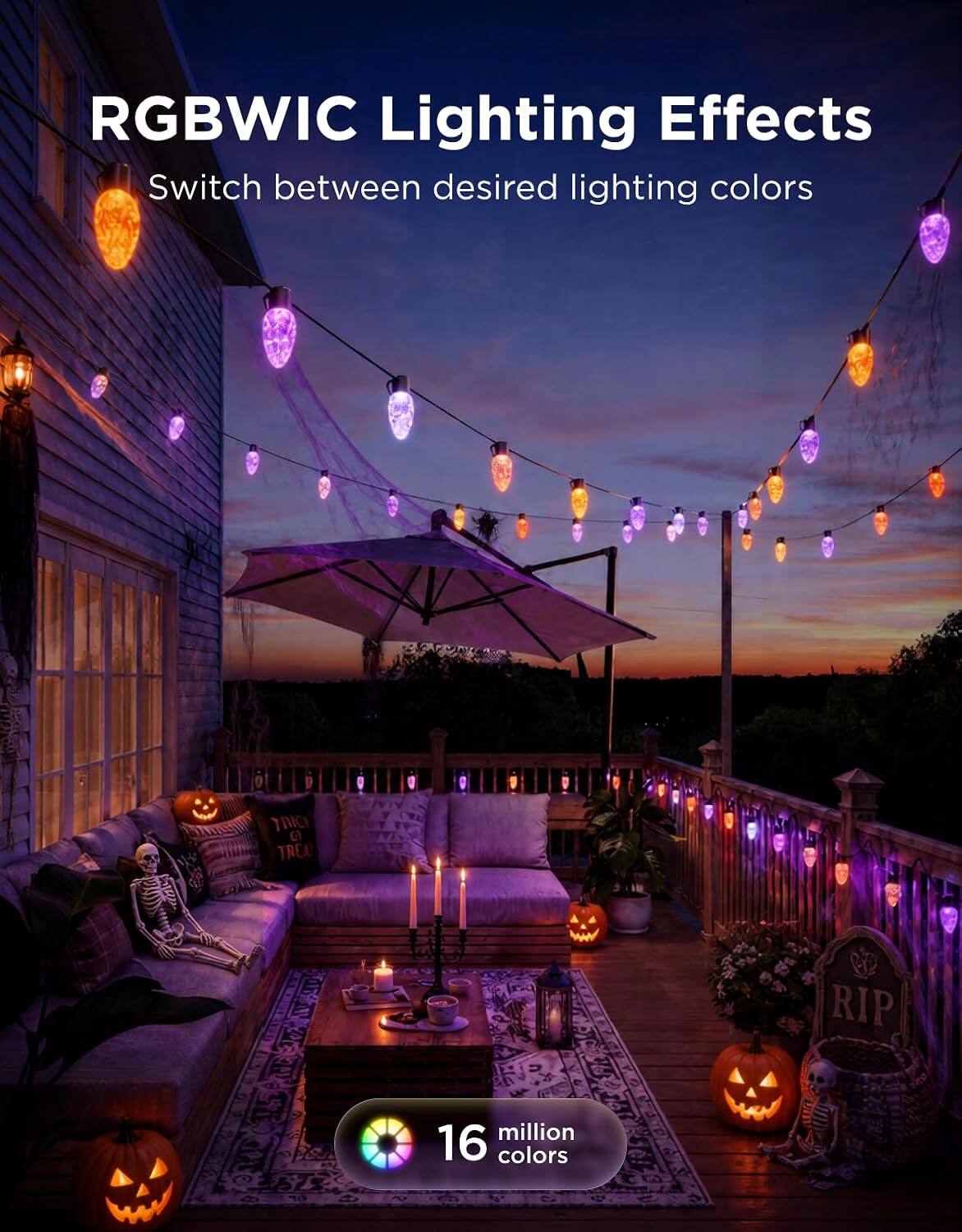 RGBWIC Lighting Effects  
Switch between desired lighting colors  

TRIGH TREAT  
RIP  
16 million colors