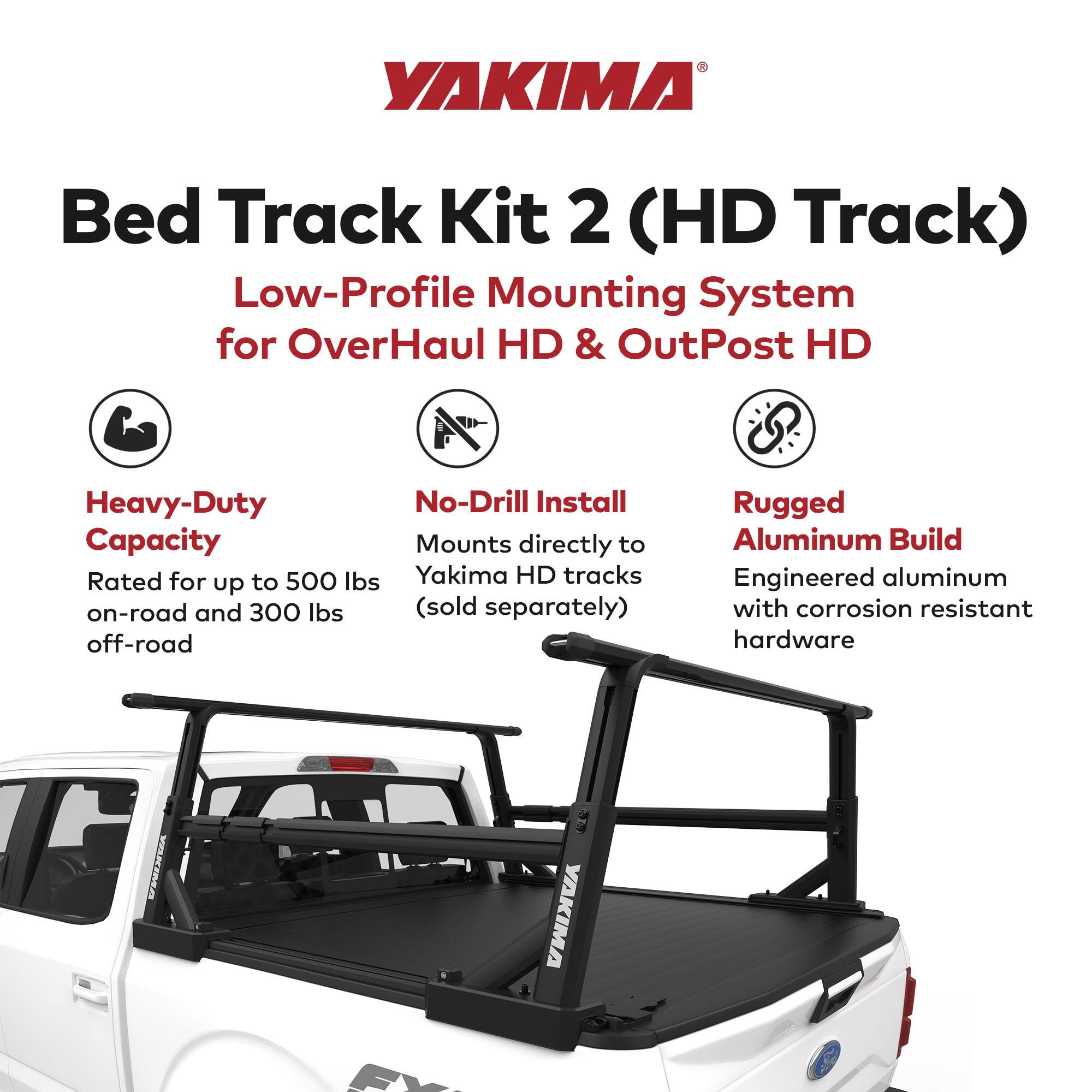 YAKIMA Bed Track Kit 2 (HD Track) Low-Profile Mounting System for OverHaul HD & OutPost HD

Heavy-Duty Capacity
Rated for up to 500 lbs on-road and 300 lbs off-road

No-Drill Install
Mounts directly to Yakima HD tracks (sold separately)

Rugged Aluminum Build
Engineered aluminum with corrosion resistant hardware