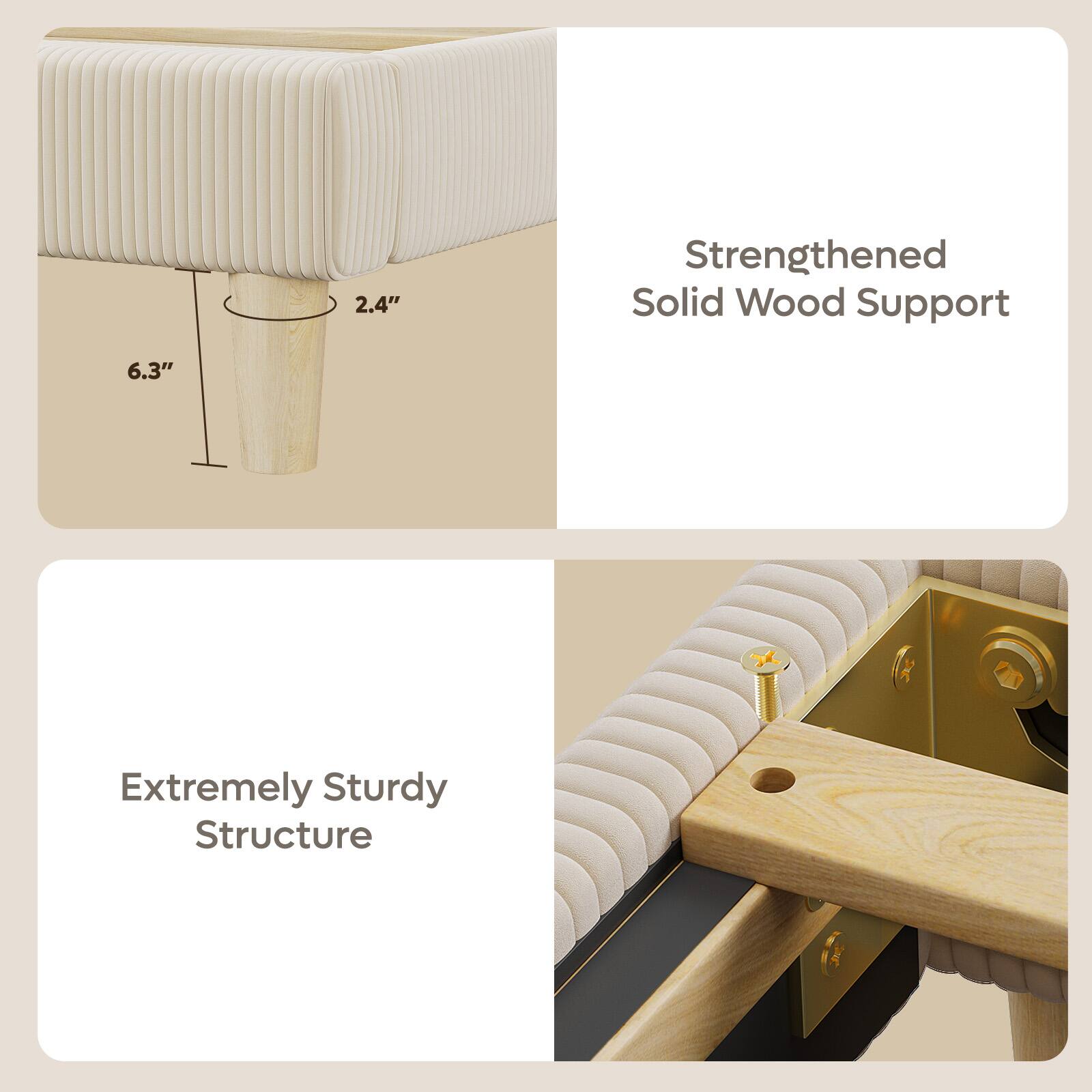 2.4"  
Strengthened Solid Wood Support  
6.3"  
Extremely Sturdy Structure