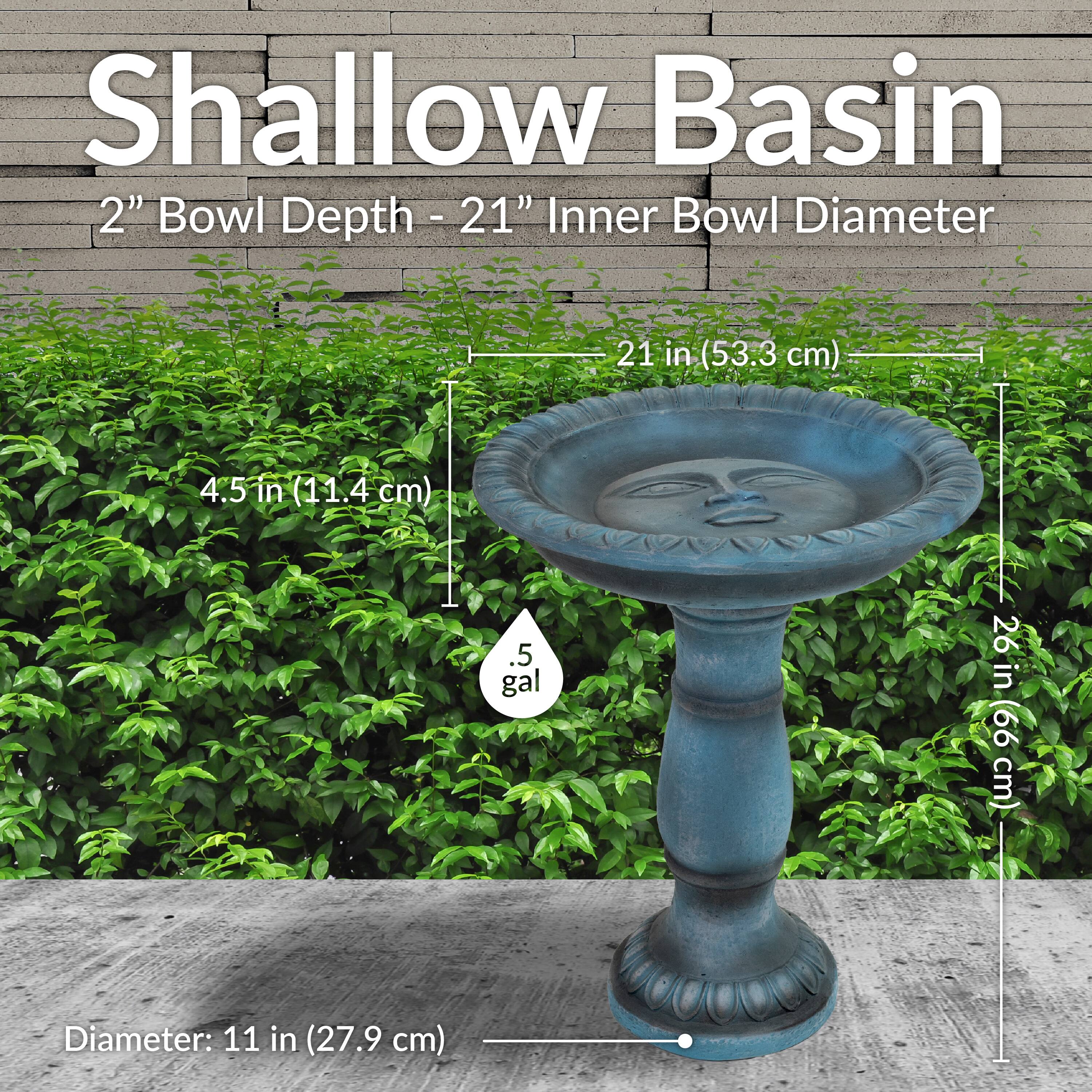 Shallow Basin  
2" Bowl Depth - 21" Inner Bowl Diameter  
21 in (53.3 cm)  
4.5 in (11.4 cm)  
.5 gal  
26 in (66 cm)  
Diameter: 11 in (27.9 cm)