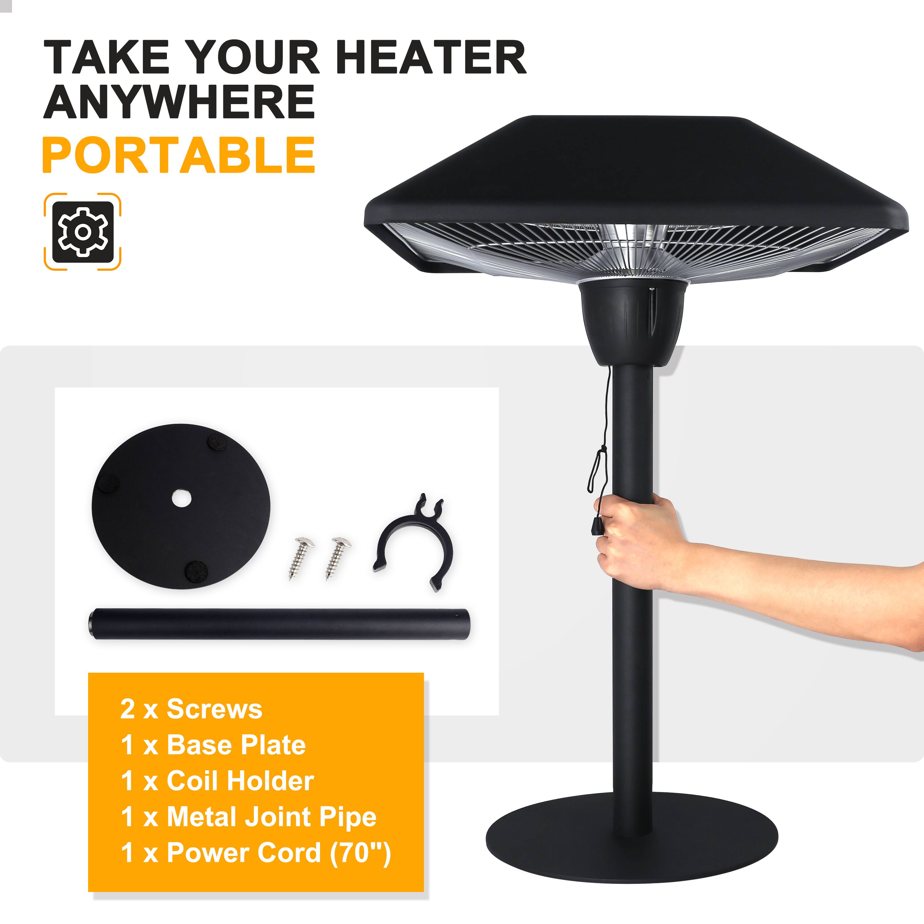 TAKE YOUR HEATER ANYWHERE  
PORTABLE  

2 x Screws  
1 x Base Plate  
1 x Coil Holder  
1 x Metal Joint Pipe  
1 x Power Cord (70")