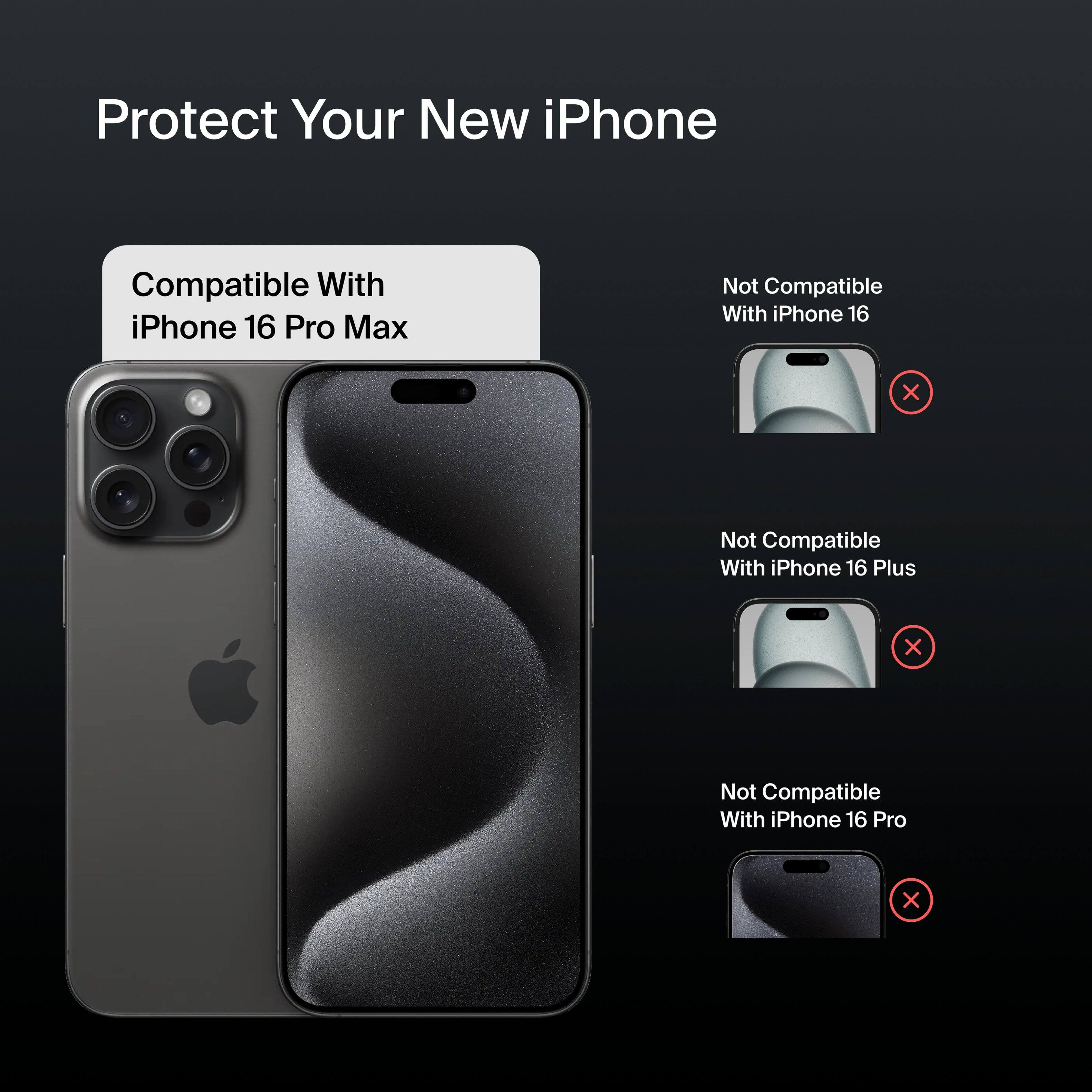 Protect Your New iPhone Compatible With iPhone 16 Pro Max Not Compatible With iPhone 16 X Not Compatible With iPhone 16 Plus Not Compatible With iPhone 16 Pro
