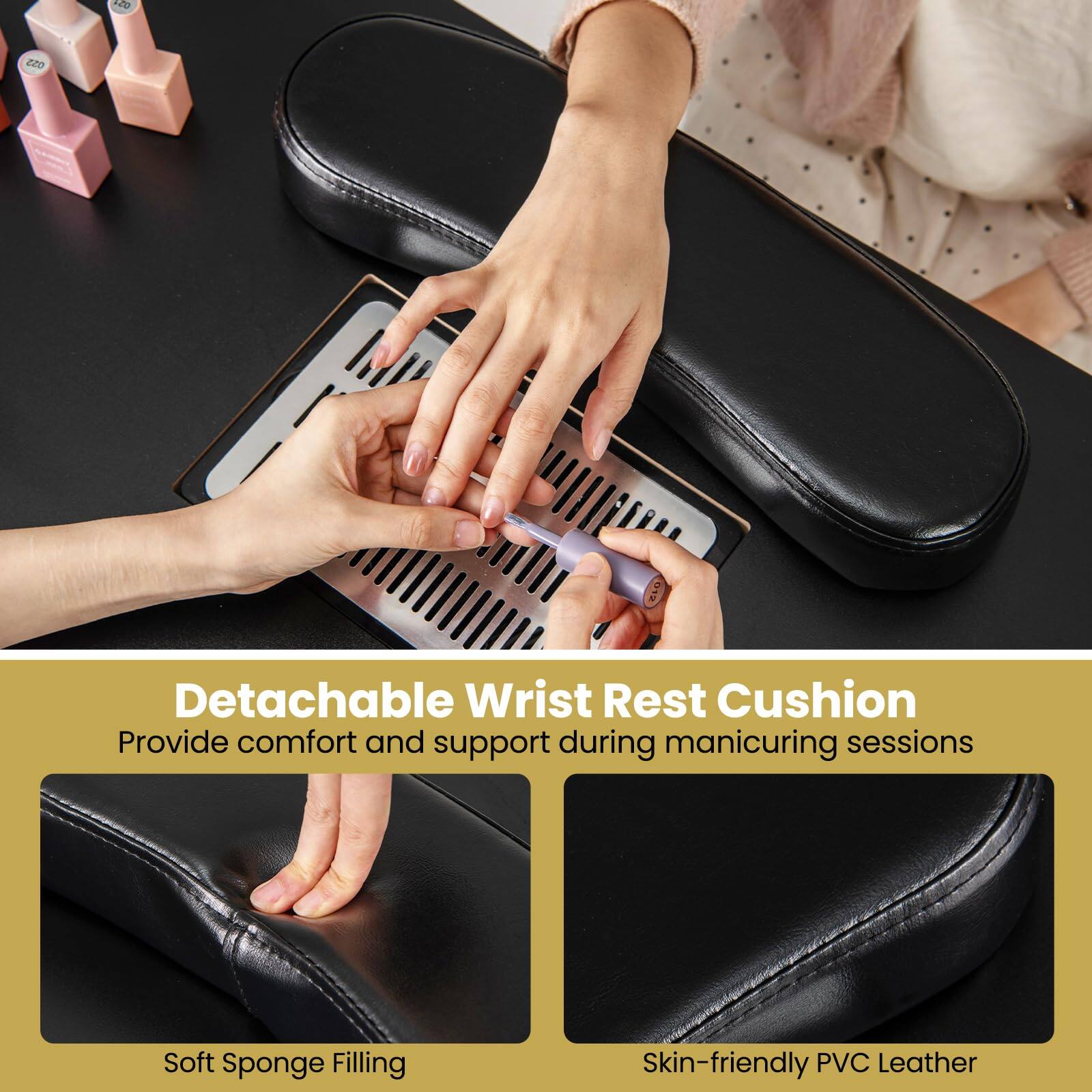 Detachable Wrist Rest Cushion  
Provide comfort and support during manicuring sessions  

Soft Sponge Filling  
Skin-friendly PVC Leather