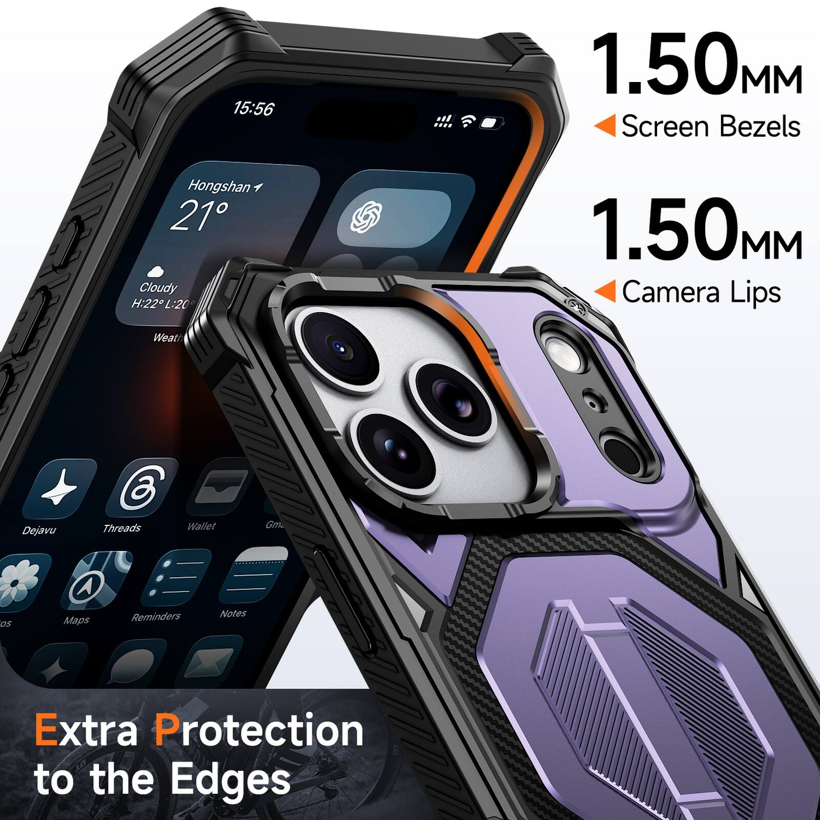 15:56  
1.50MM Screen Bezels  
Hongshan 21°  
Cloudy H:22 L:20  
1.50MM Camera Lips  
Weather  
Dejavu  
Threads  
Wallet  
Gmail  
Maps  
Reminders  
Notes  
Extra Protection to the Edges
