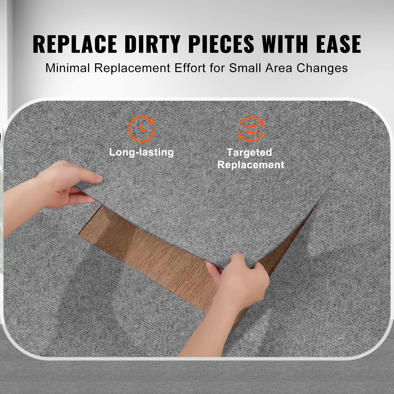 REPLACE DIRTY PIECES WITH EASE  
Minimal Replacement Effort for Small Area Changes  

Long-lasting  
Targeted Replacement