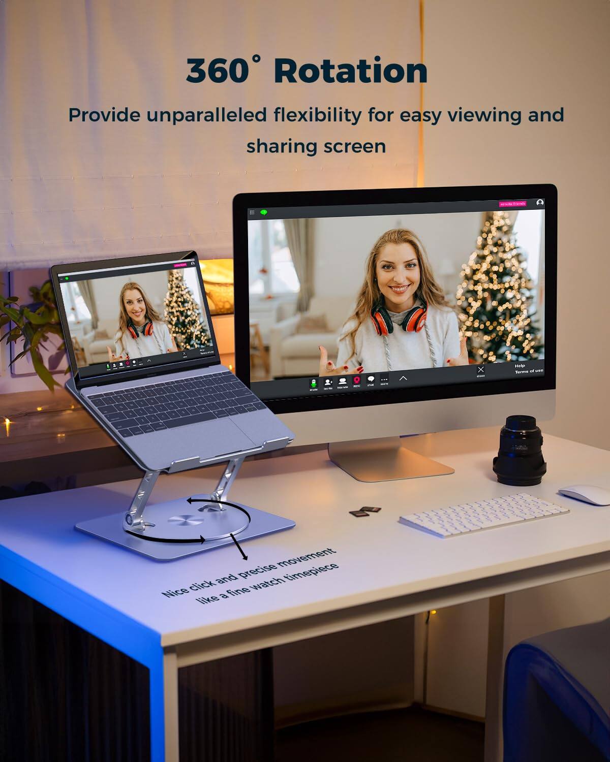 360° Rotation  
Provide unparalleled flexibility for easy viewing and sharing screen

Nice click and precise movement like a fine watch timepiece