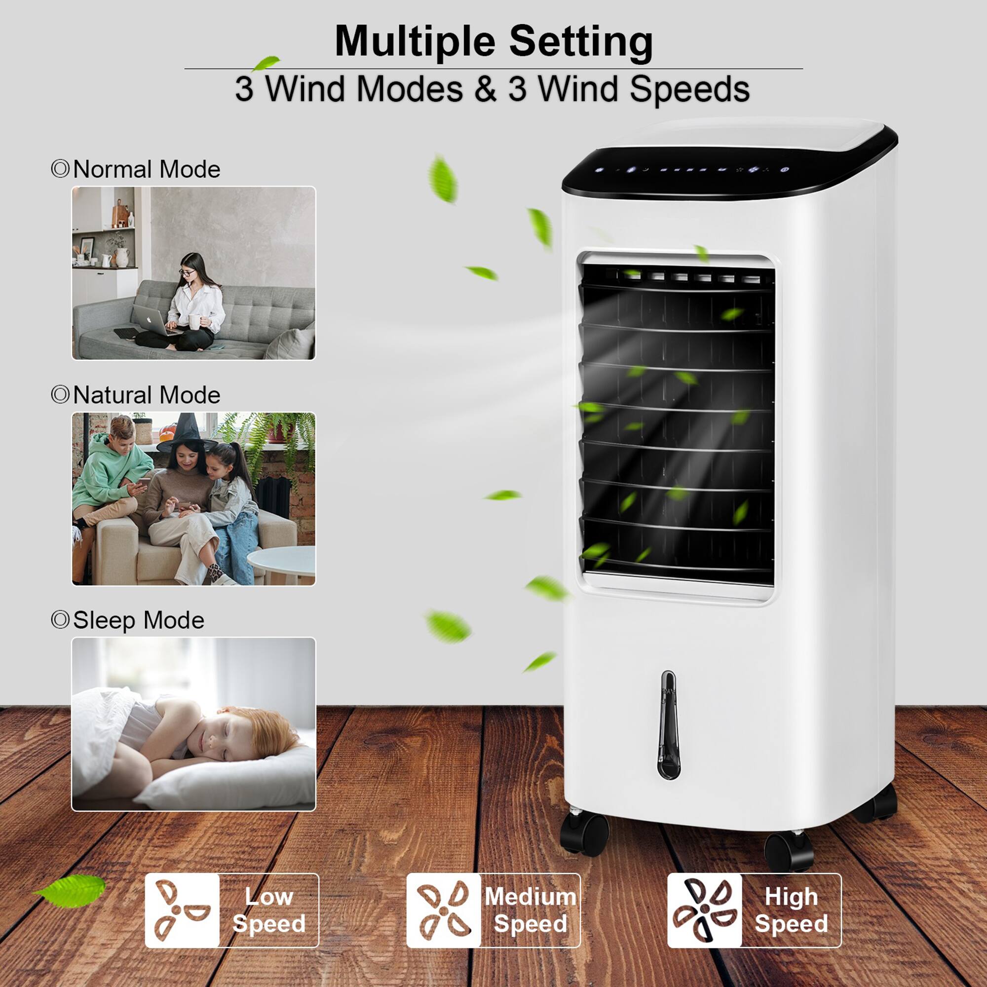 Multiple Setting  
3 Wind Modes & 3 Wind Speeds  

- Normal Mode  
- Natural Mode  
- Sleep Mode  

- Low Speed  
- Medium Speed  
- High Speed