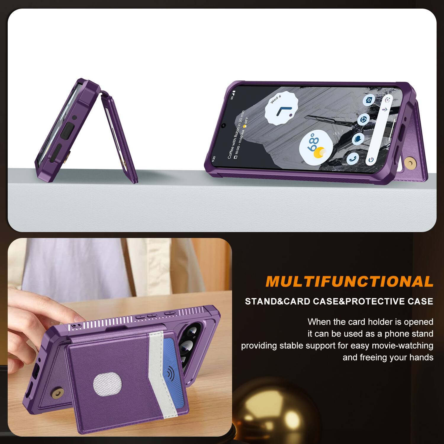 1 i S A C 30 Ms peQg Ww.bov I Coffee 10:00 D a W . 68 O

MULTIFUNCTIONAL STAND&CARD CASE&PROTECTIVE CASE

When the card holder is opened it can be used as a phone stand providing stable support for easy movie-watching and freeing your hands