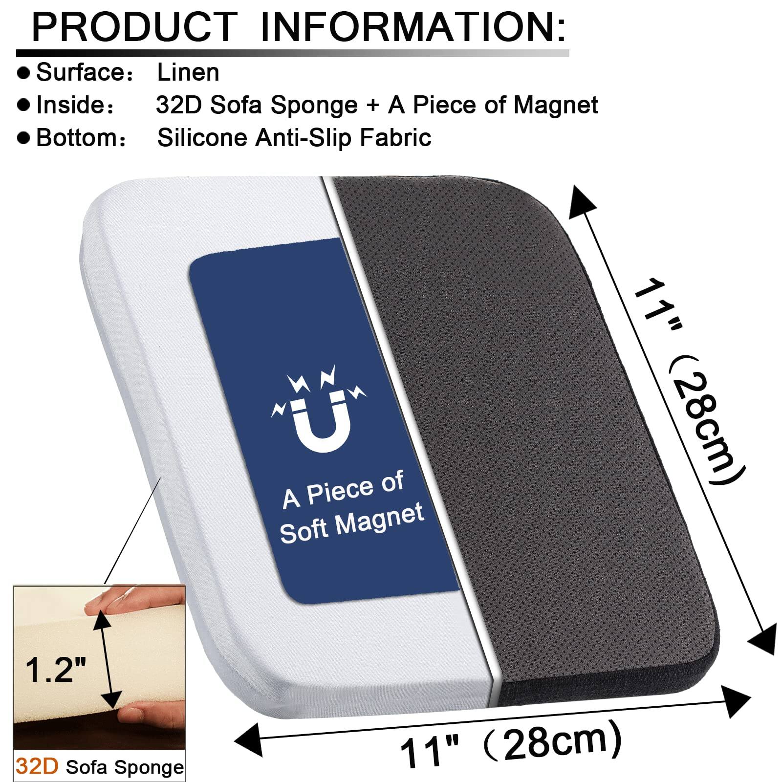**PRODUCT INFORMATION:**

- **Surface:** Linen
- **Inside:** 32D Sofa Sponge + A Piece of Magnet
- **Bottom:** Silicone Anti-Slip Fabric

**Dimensions:**
- **Length:** 11" (28cm)
- **Width:** 11" (28cm)
- **Thickness:** 1.2"