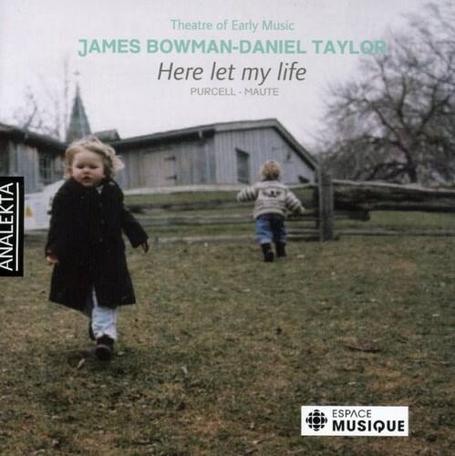 Theatre of Early Music  
JAMES BOWMAN - DANIEL TAYLOR  
Here let my life  
PURCELL - MAUTE  

ANALEKTA  
ESPACE MUSIQUE