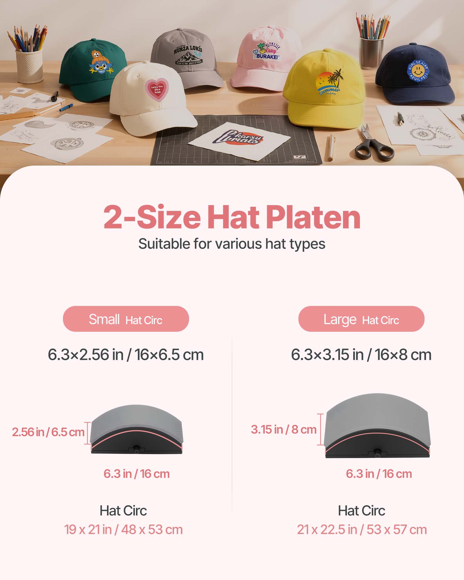FILM  
RURZA LOKA  
NATRESSE Karmy BURAKEI  
summer  
CHALSEAIRE CABUILTED  
Perears karsu  

2-Size Hat Platen  
Suitable for various hat types  

Small Hat Circ  
6.3x2.56 in / 16x6.5 cm  
2.56 in / 6.5 cm  
6.3 in / 16 cm  
Hat Circ 19 x 21 in / 48 x 53 cm  

Large Hat Circ  
6.3x3.15 in / 16x8 cm  
3.15 in / 8 cm  
6.3 in / 16 cm  
Hat Circ 21 x 22.5 in / 53 x 57 cm