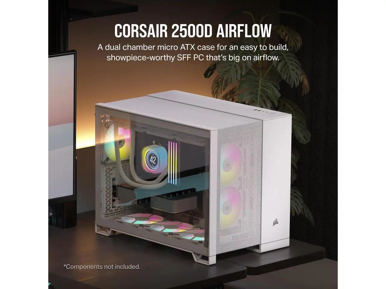 CORSAIR 2500D AIRFLOW  
A dual chamber micro ATX case for an easy to build, showpiece-worthy SFF PC that's big on airflow.  

*Components not included.