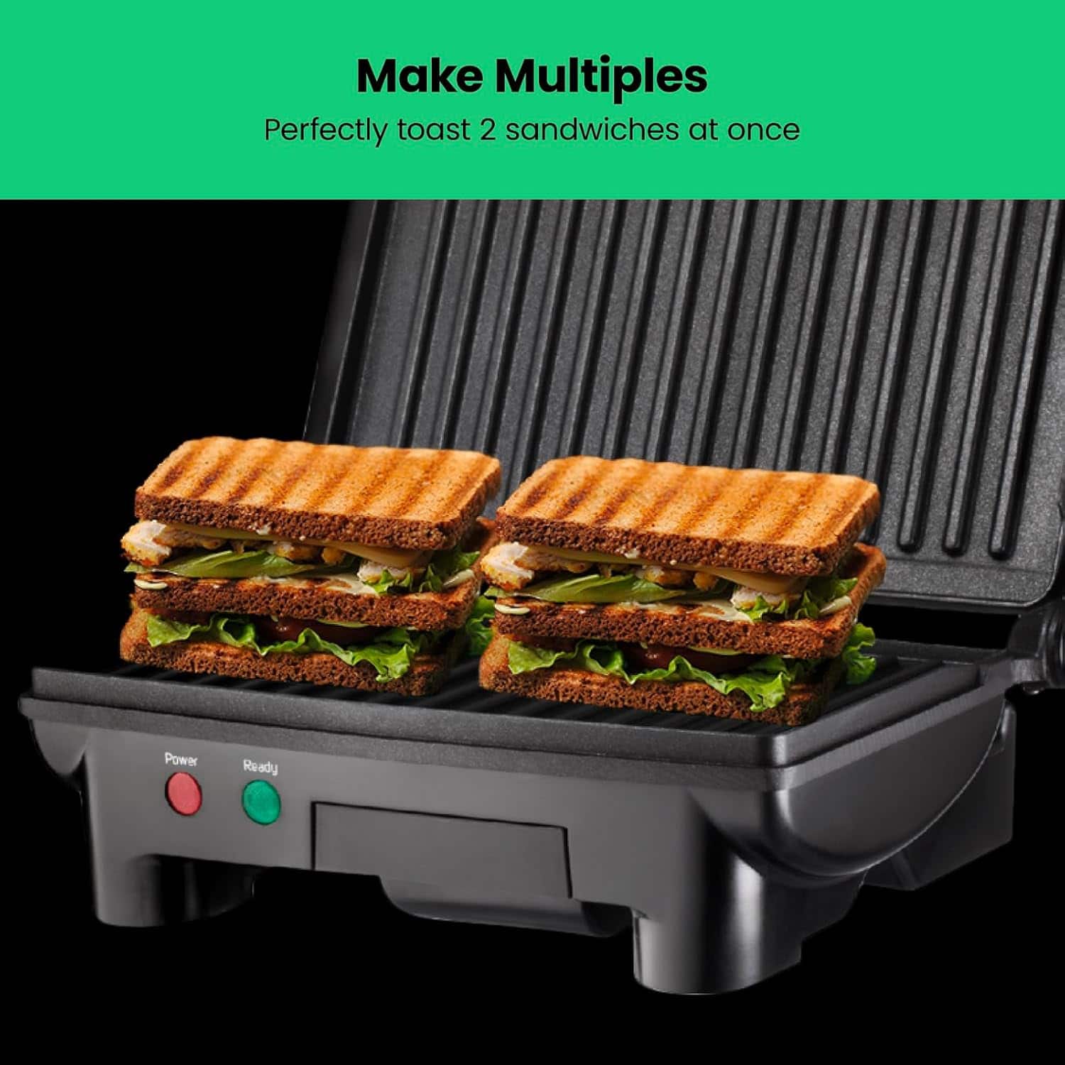 Make Multiples
Perfectly toast 2 sandwiches at once
Power Ready