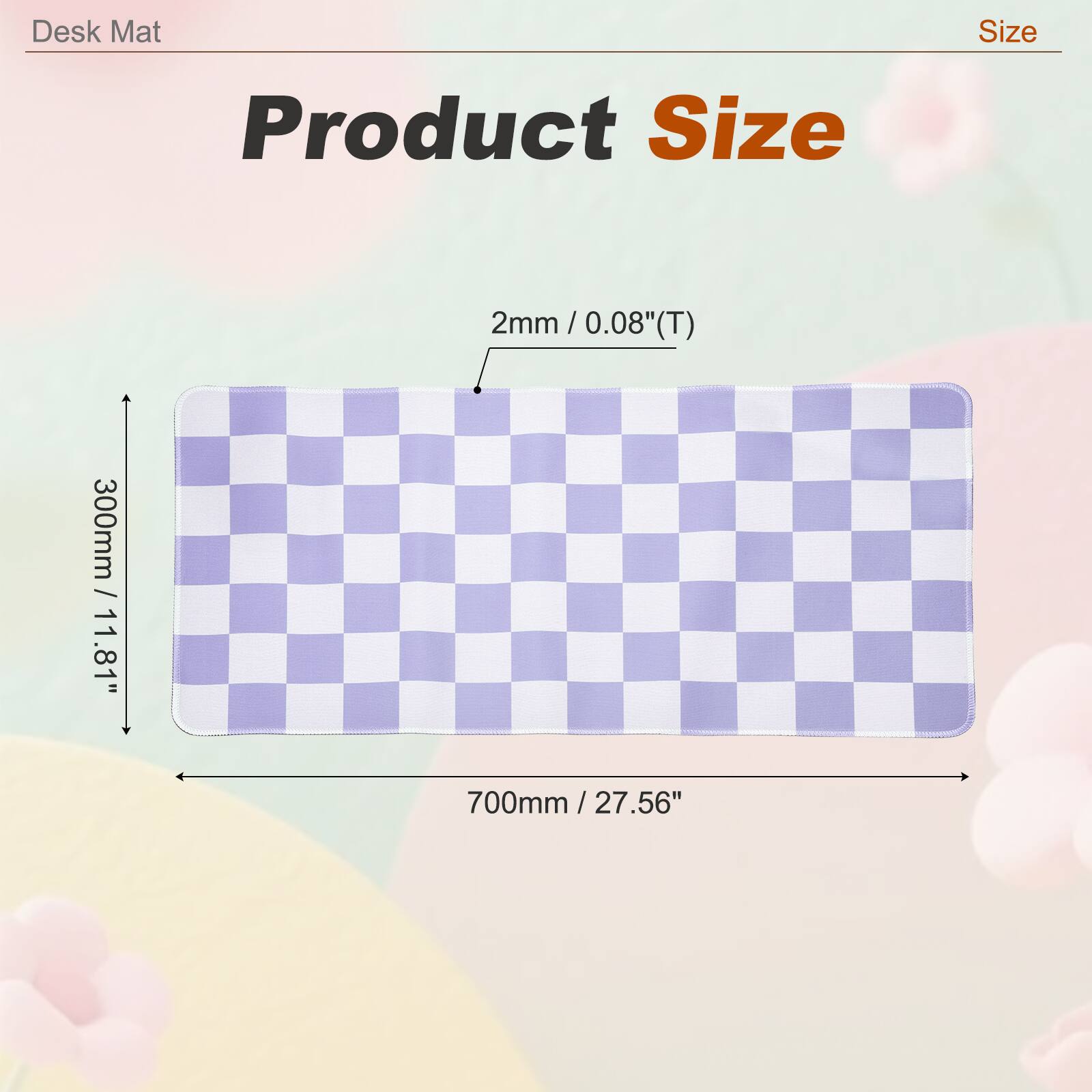 Desk Mat Size  
Product Size  
2mm / 0.08"(T)  
300mm / 11.81"  
700mm / 27.56"