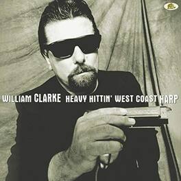 William Clarke - Heavy Hittin' West Coast Harp - VINYL LP