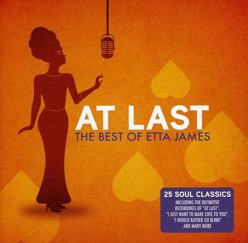 AT LAST THE BEST OF ETTA JAMES  
25 SOUL CLASSICS INCLUDING THE DEFINITIVE RECORDINGS OF "AT LAST", "I JUST WANT TO MAKE LOVE TO YOU", "I WOULD RATHER GO BLIND" AND MANY MORE
