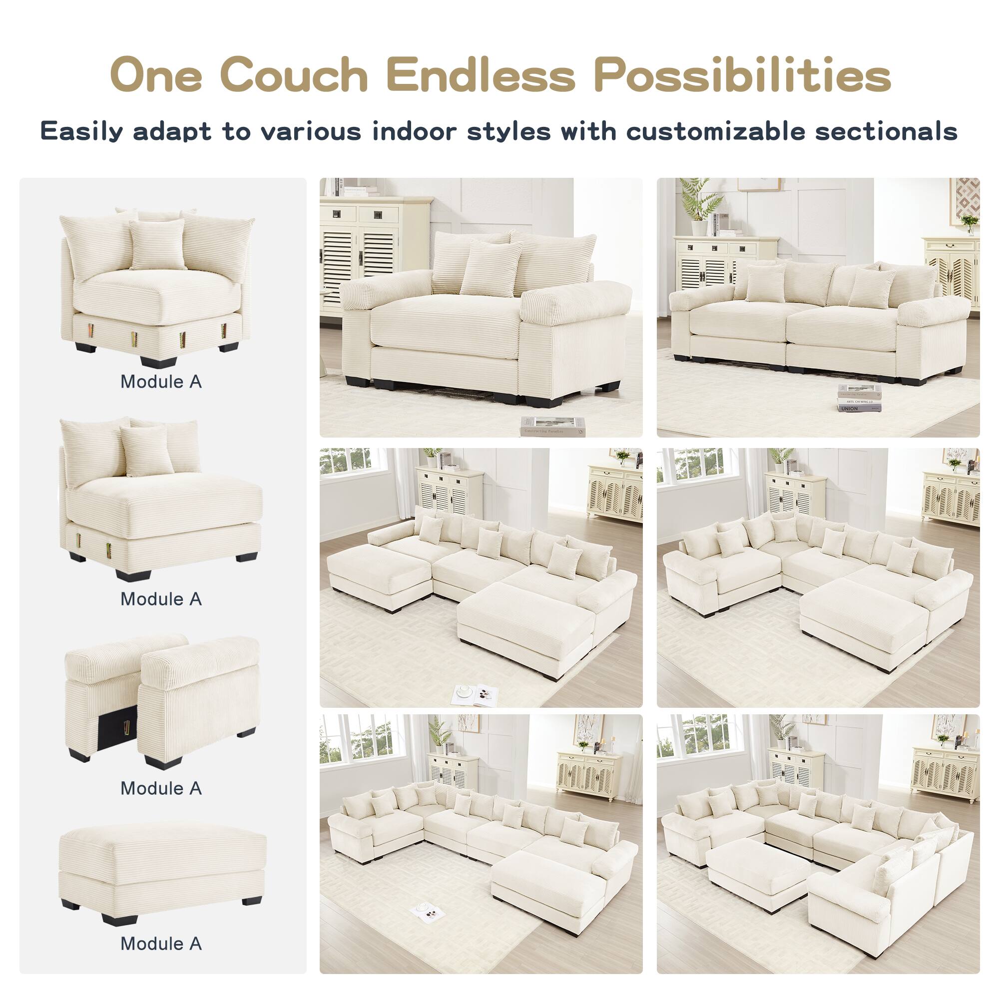 One Couch Endless Possibilities

Easily adapt to various indoor styles with customizable sectionals

Module A

Module A

Module A

Module A