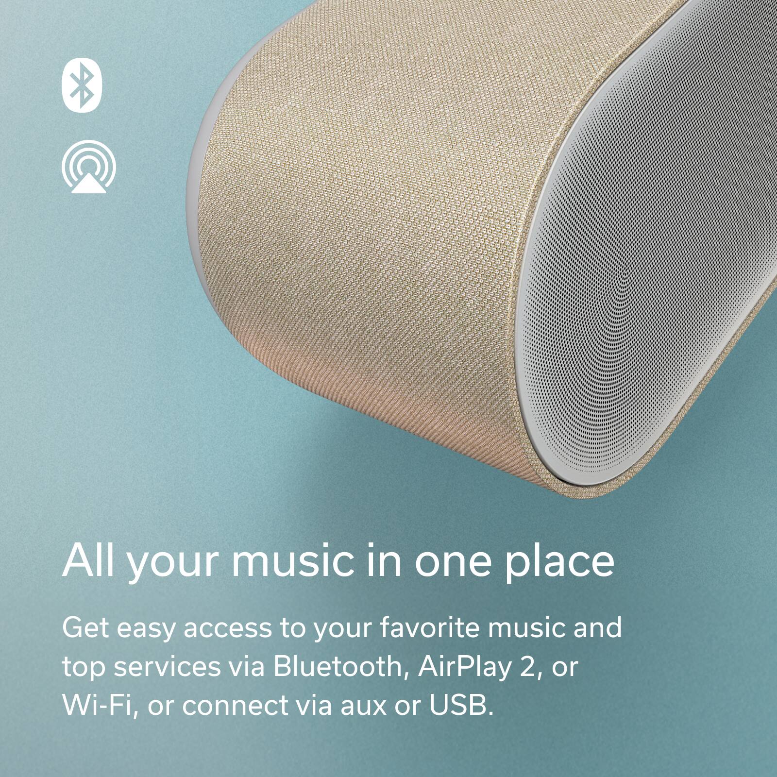 All your music in one place

Get easy access to your favorite music and top services via Bluetooth, AirPlay 2, or Wi-Fi, or connect via aux or USB.