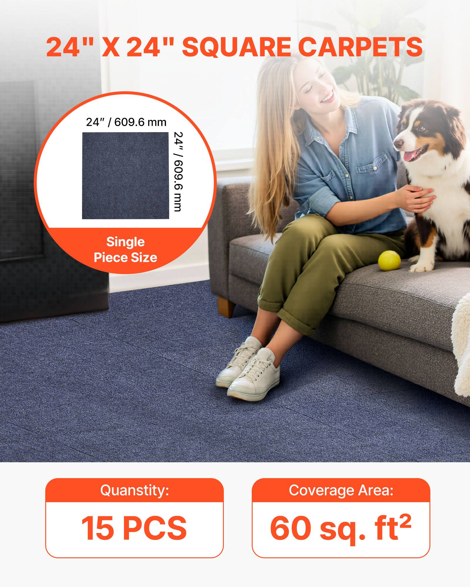 24" X 24" SQUARE CARPETS

Single Piece Size: 24" / 609.6 mm

Quantity: 15 PCS

Coverage Area: 60 sq. ft²