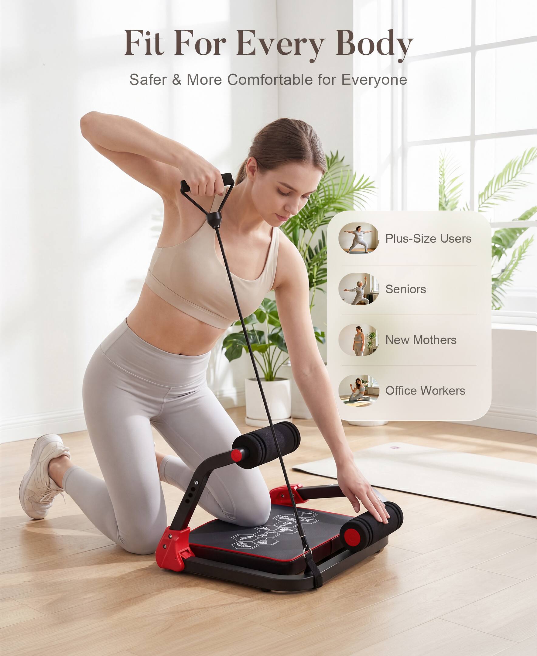 Fit For Every Body  
Safer & More Comfortable for Everyone  
Plus-Size Users  
Seniors  
New Mothers  
Office Workers