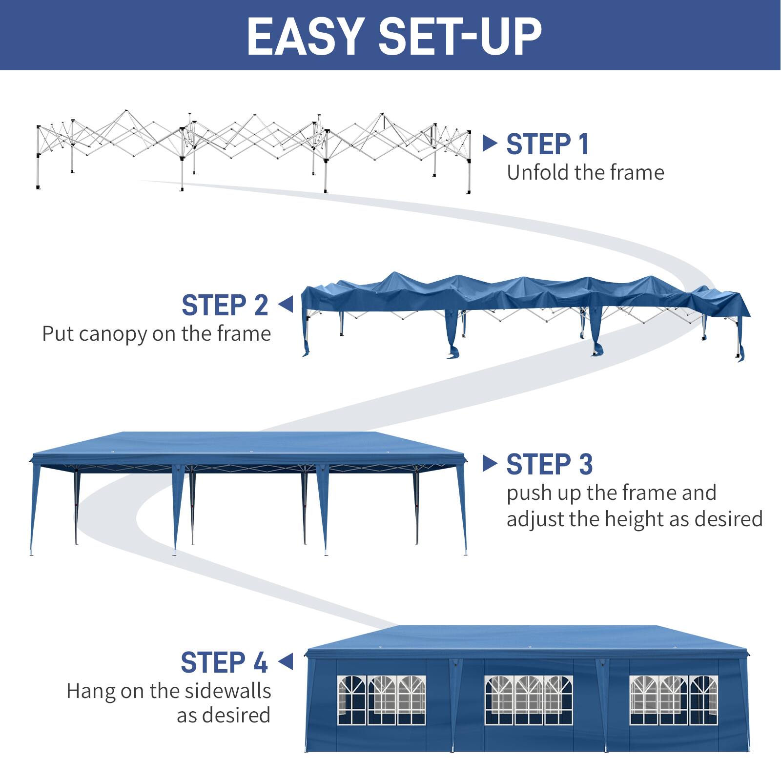 EASY SET-UP

STEP 1  
Unfold the frame

STEP 2  
Put canopy on the frame

STEP 3  
Push up the frame and adjust the height as desired

STEP 4  
Hang on the sidewalls as desired