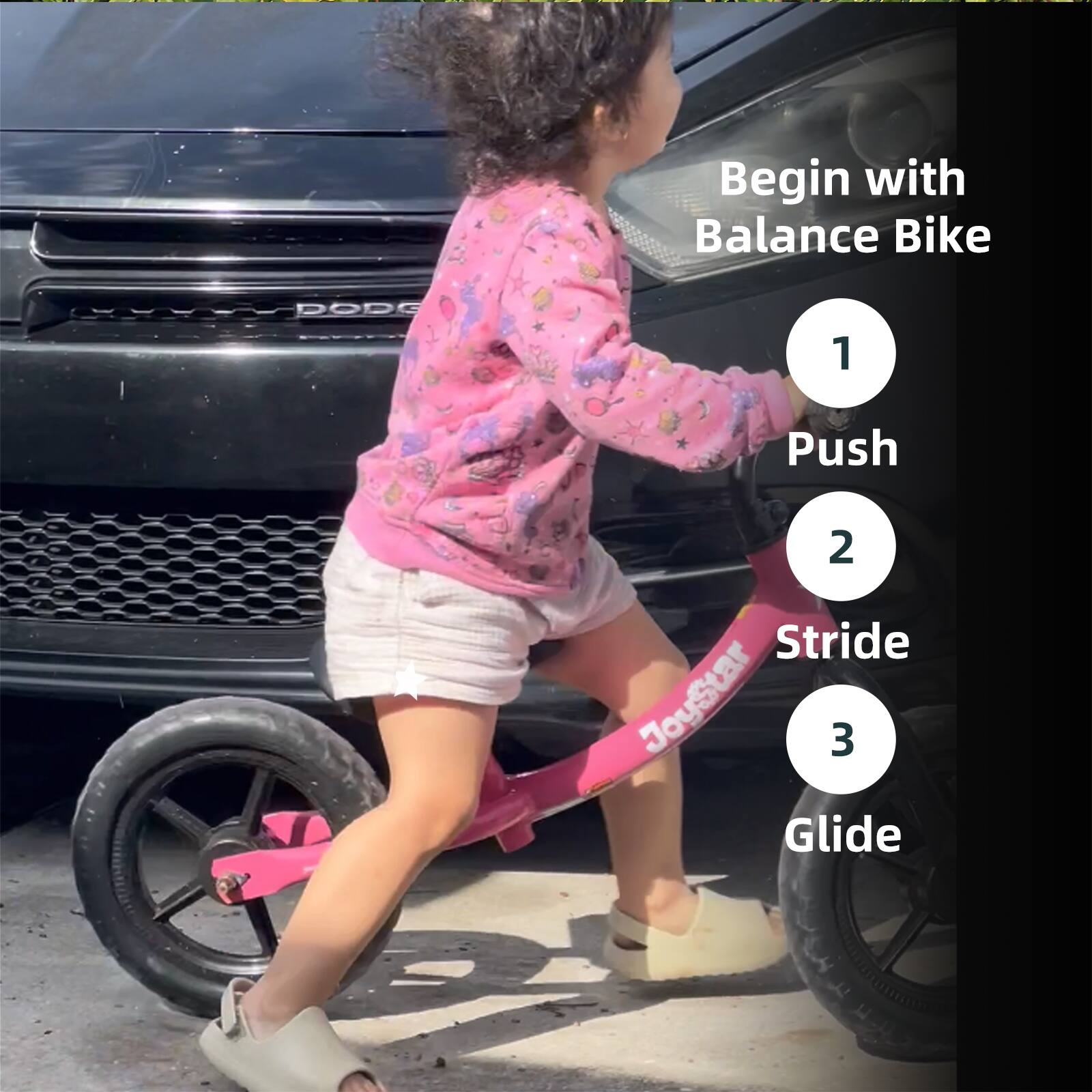 Begin with Balance Bike  
1. Push  
2. Stride  
3. Glide