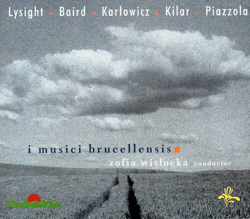 Lysight • Baird • Karłowicz • Kilar • Piazzola

i musici brucellensis

zofia wistocka conductor

MdNtO