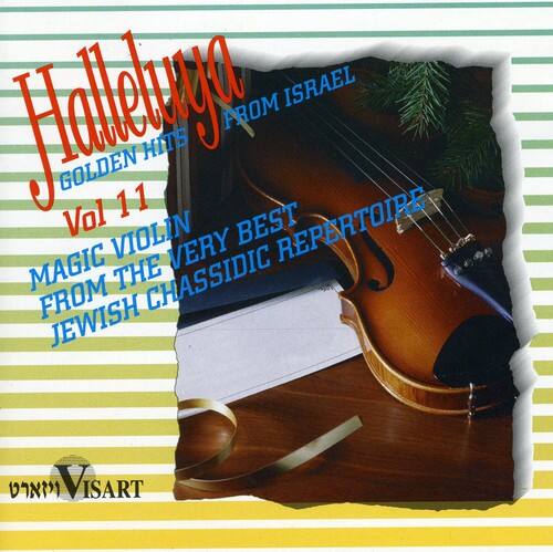 Halleluya  
GOLDEN HITS FROM ISRAEL  
Vol 11  
MAGIC VIOLIN  
FROM THE VERY BEST  
JEWISH CHASSIDIC REPERTOIRE  
VISART