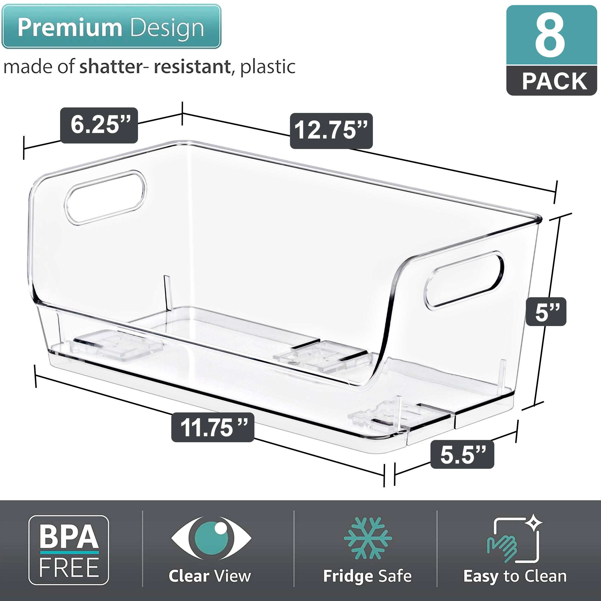 Premium Design made of shatter-resistant, plastic  
8 PACK  
6.25" x 12.75" x 5" x 11.75" x 5.5"  
BPA FREE  
Clear View  
Fridge Safe  
Easy to Clean