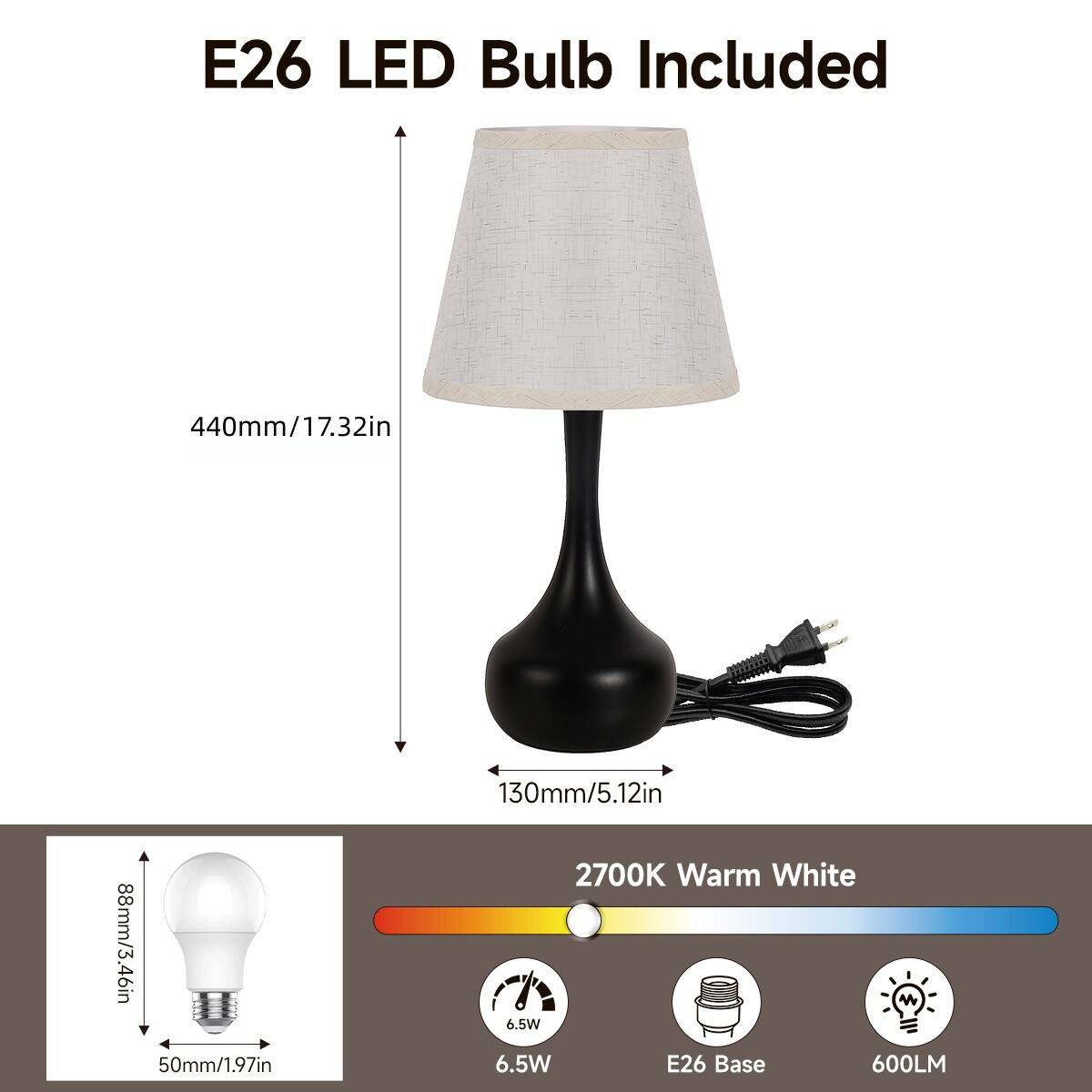 E26 LED Bulb Included

440mm/17.32in  
130mm/5.12in  
88mm/3.46in  
50mm/1.97in  

2700K Warm White  
6.5W  
E26 Base  
600LM