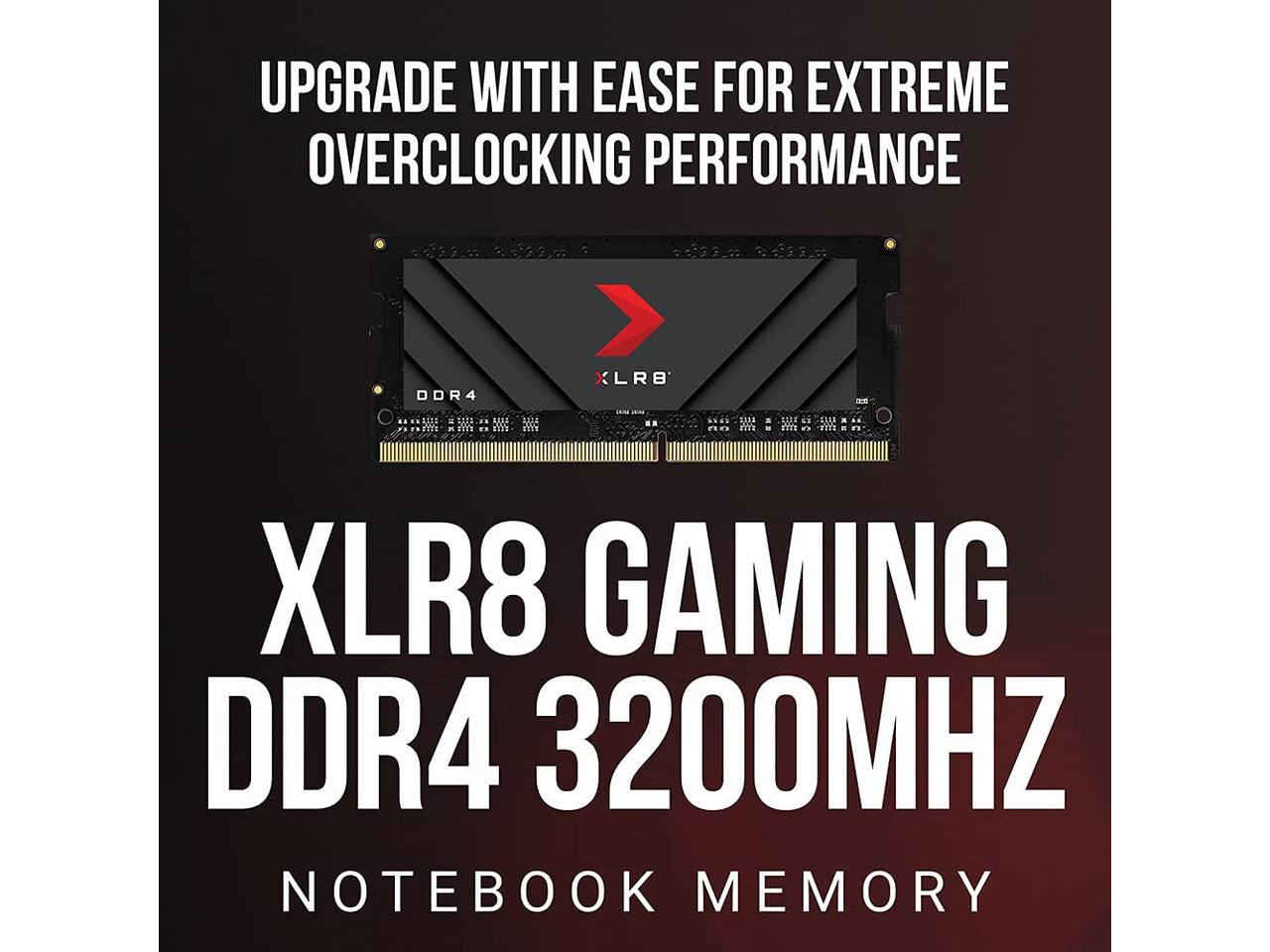 UPGRADE WITH EASE FOR EXTREME OVERCLOCKING PERFORMANCE

DDR4

XLR8 GAMING DDR4 3200MHZ NOTEBOOK MEMORY